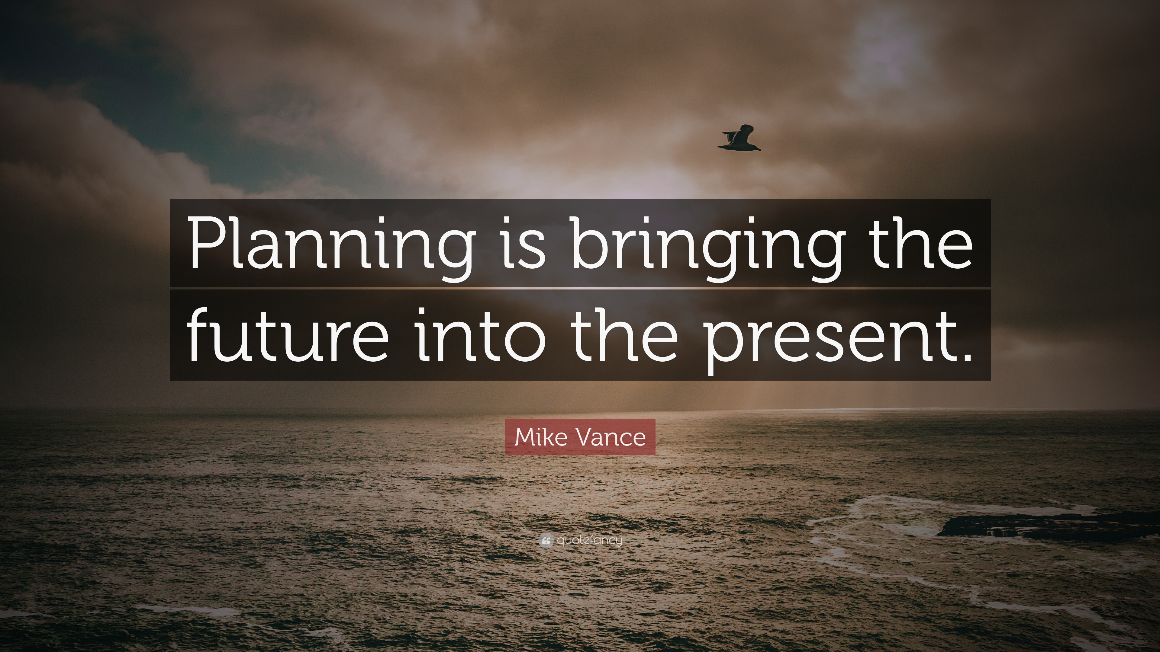 Mike Vance Quote “Planning is bringing the future into