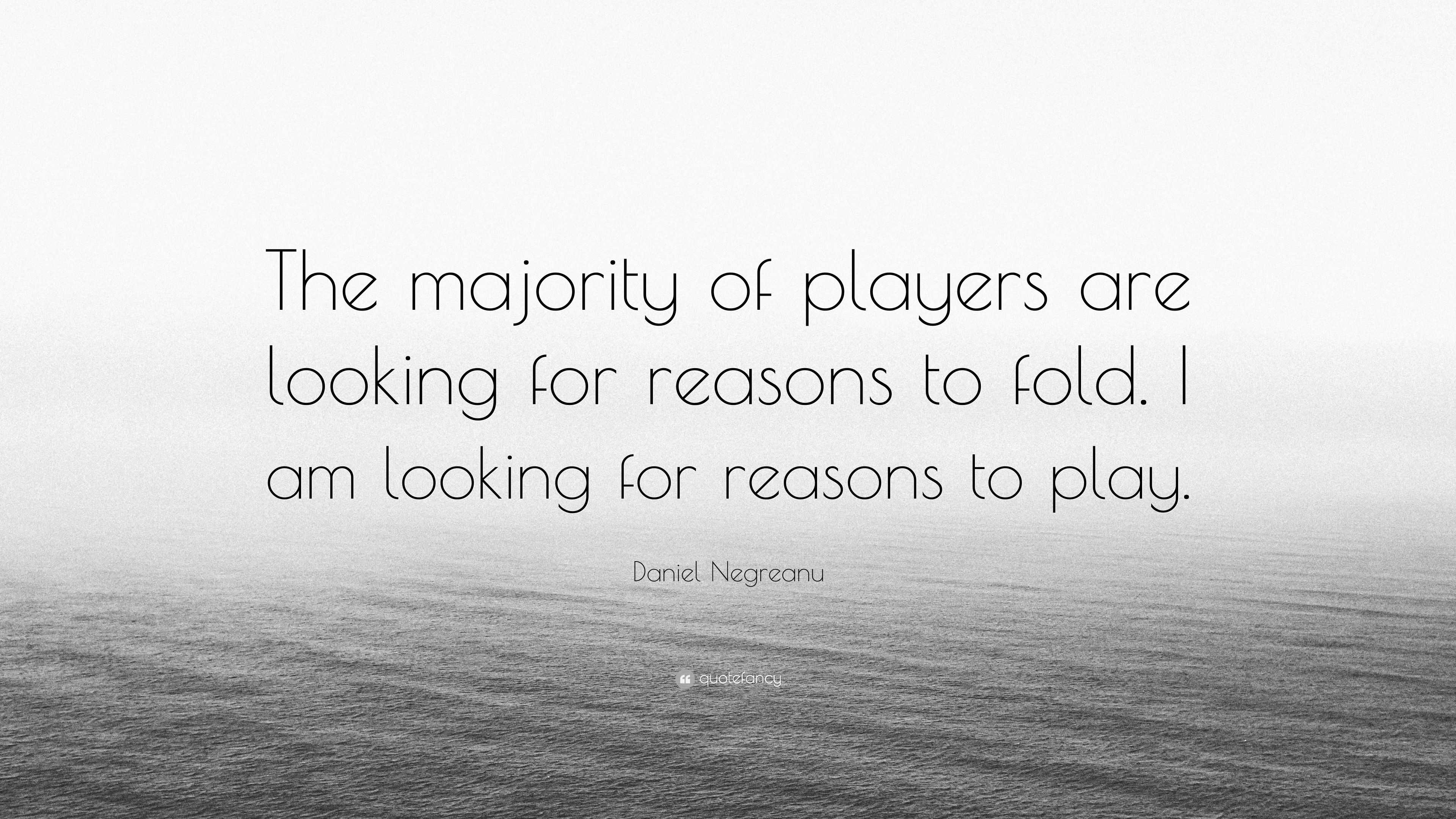 Daniel Negreanu Quote: “The majority of players are looking for reasons