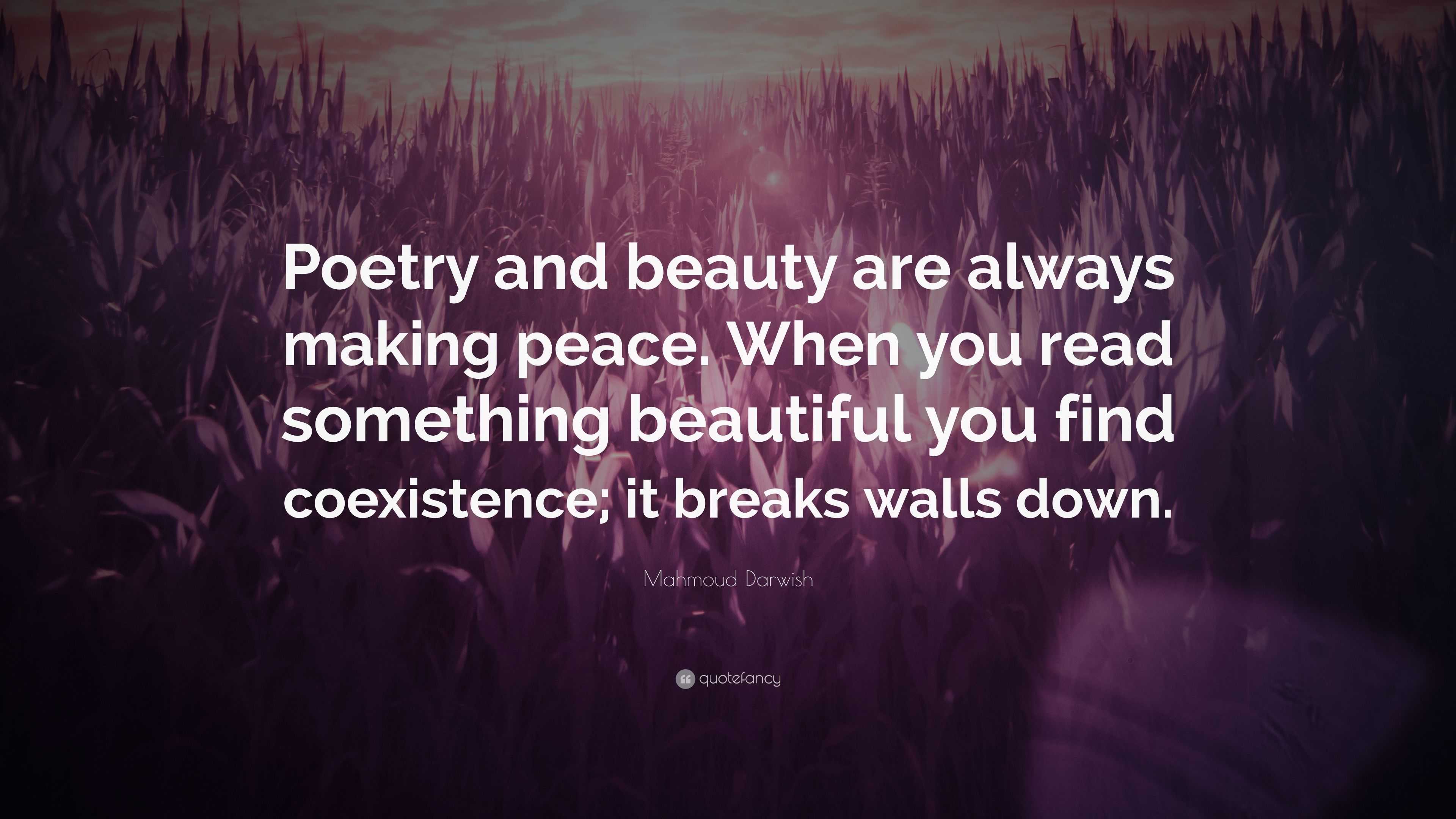 Mahmoud Darwish Quote: “Poetry and beauty are always making peace. When ...