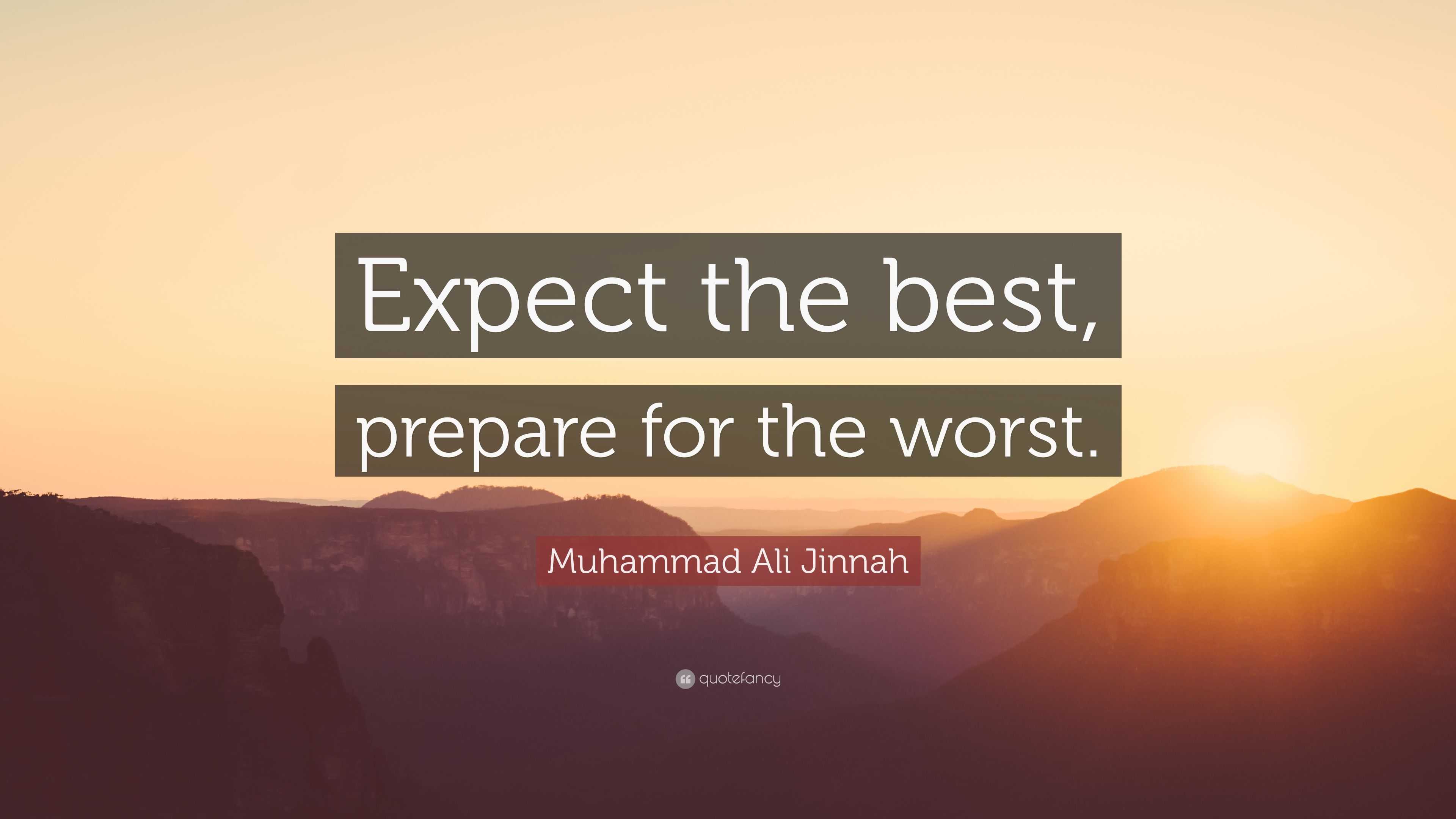 Muhammad Ali Jinnah Quote: "Expect the best, prepare for ...