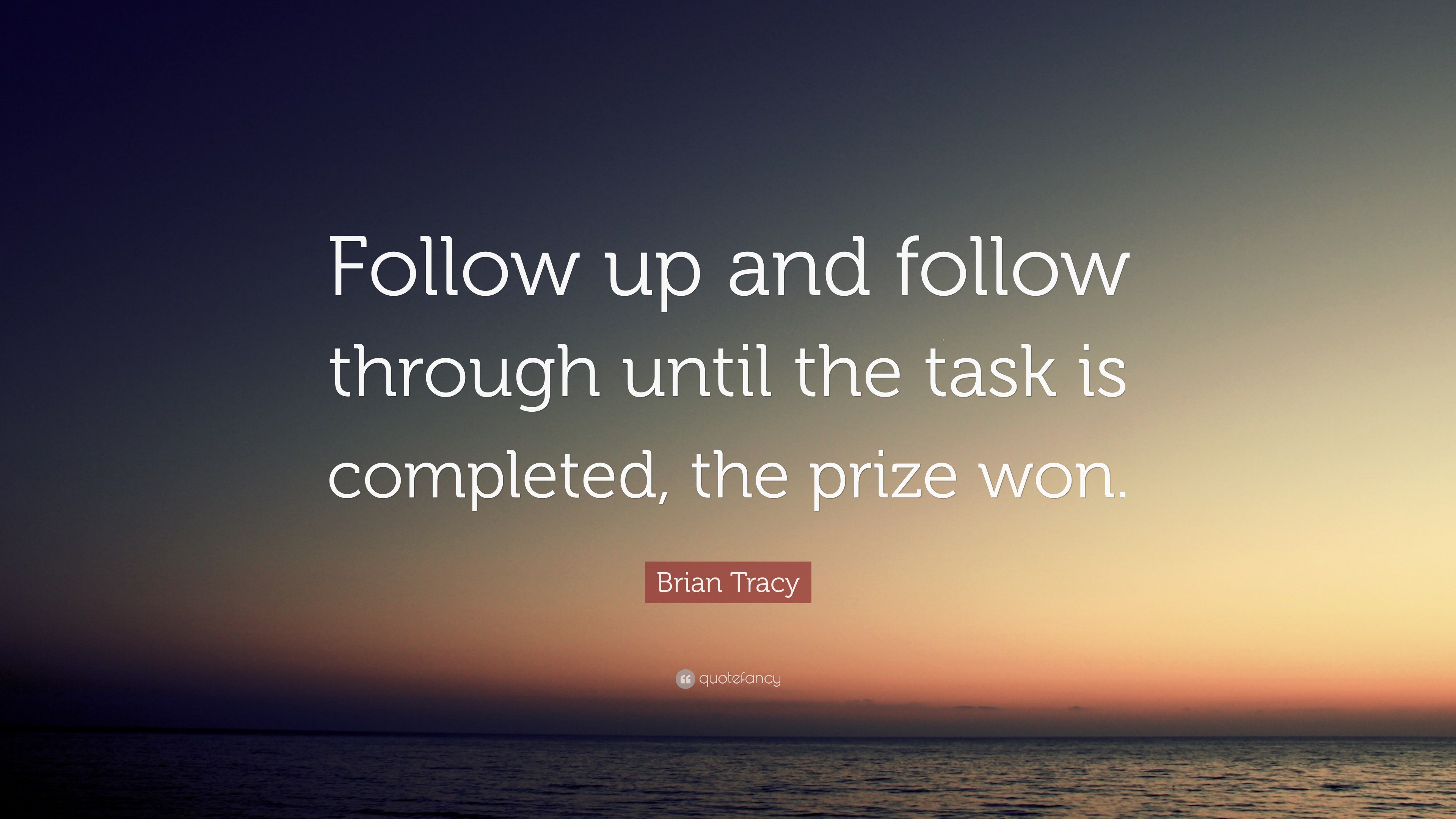 brian-tracy-quote-follow-up-and-follow-through-until-the-task-is