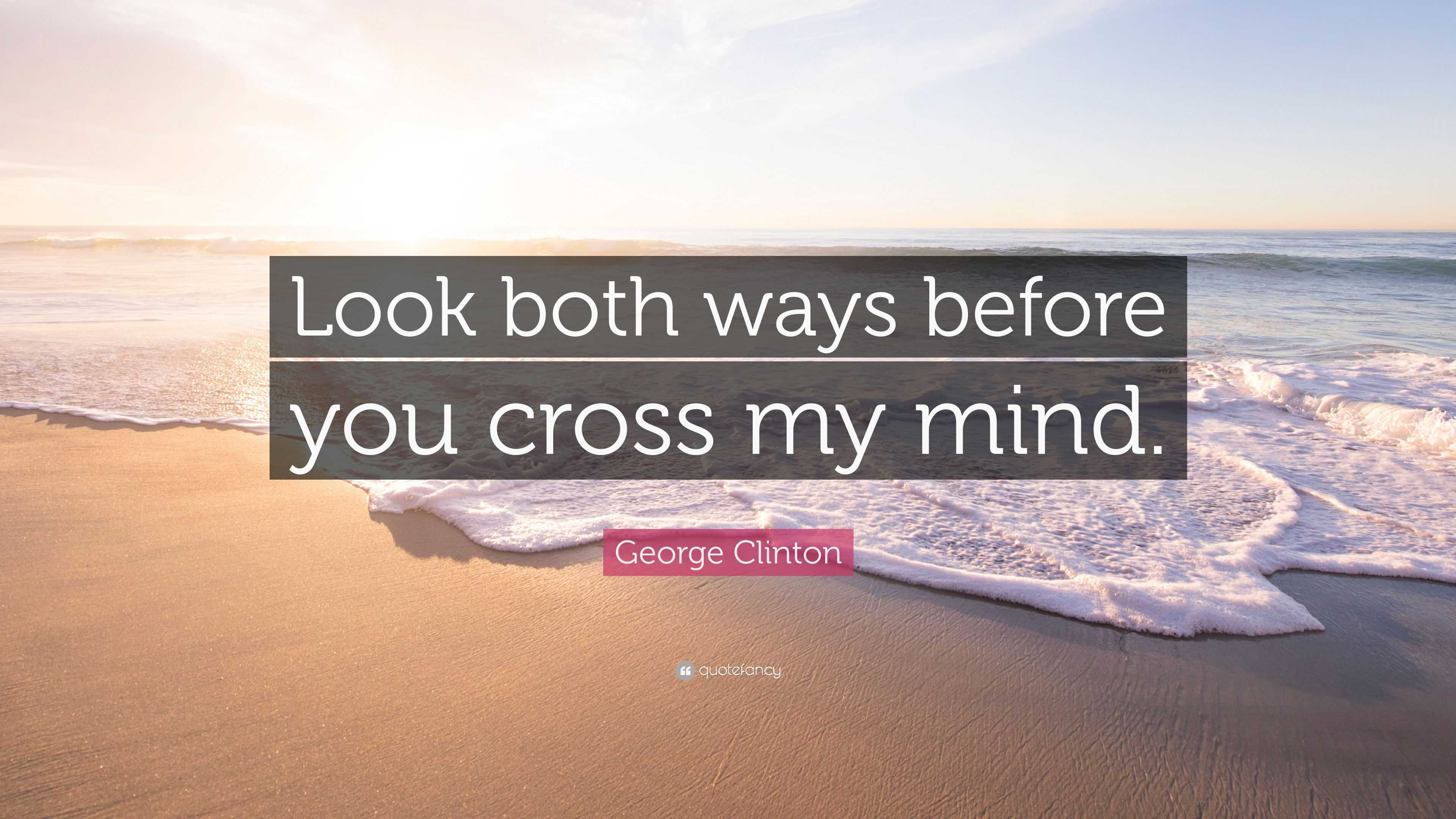 george-clinton-quote-look-both-ways-before-you-cross-my-mind