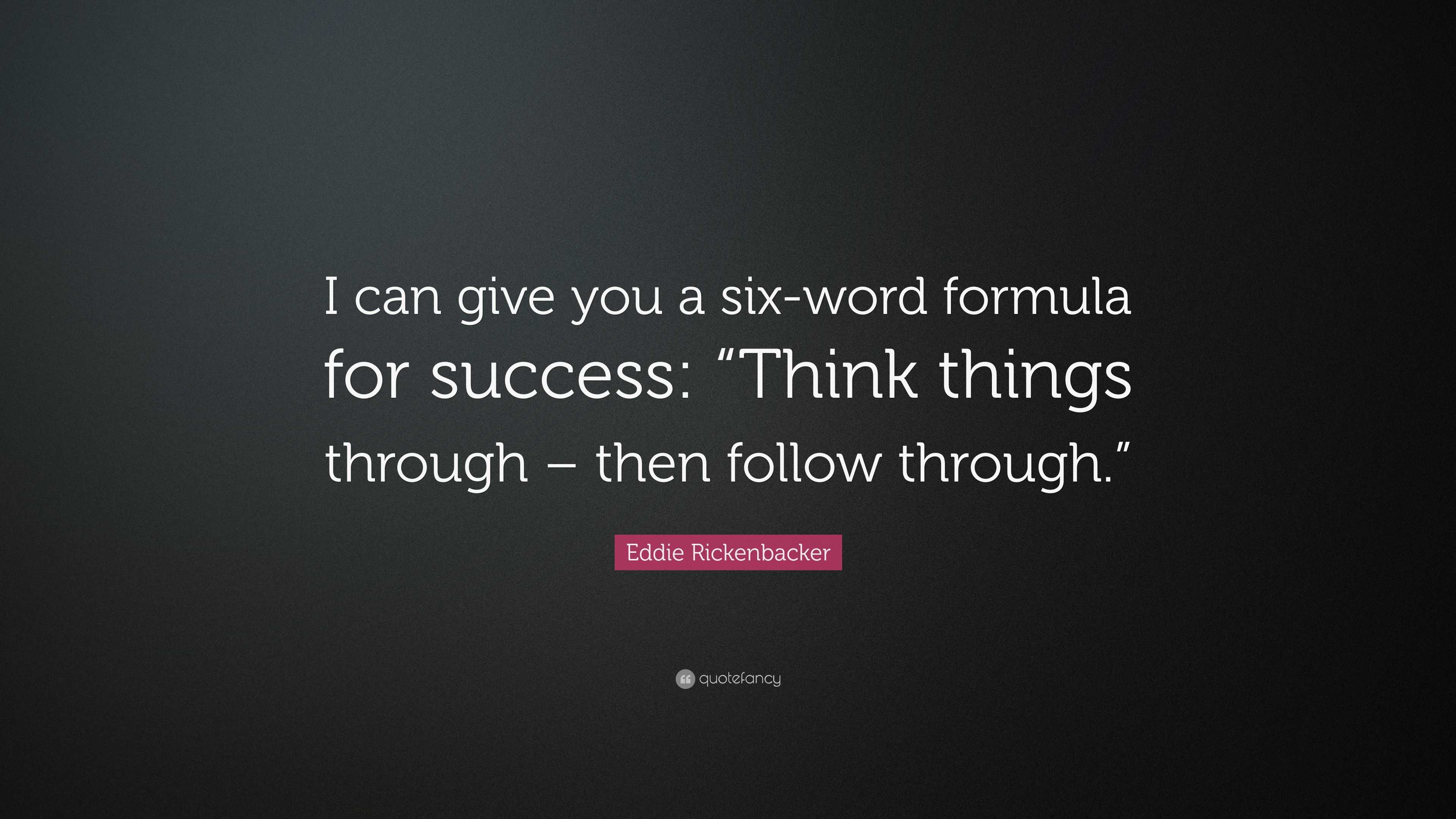 Eddie Rickenbacker Quote: “I can give you a six-word formula for ...