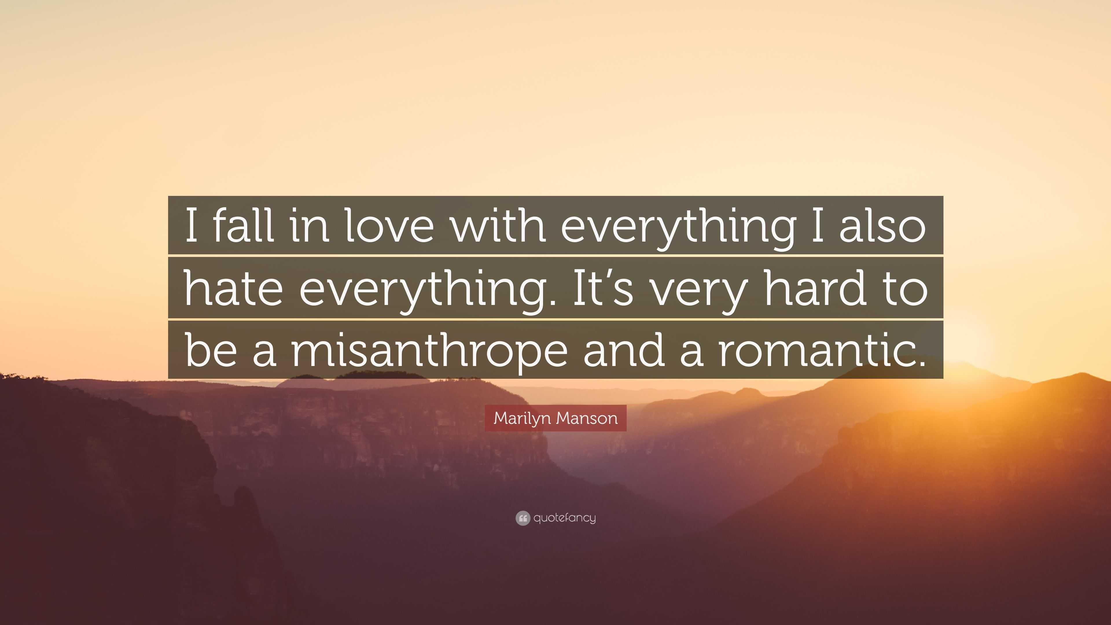 Marilyn Manson Quote “I fall in love with everything I also hate everything
