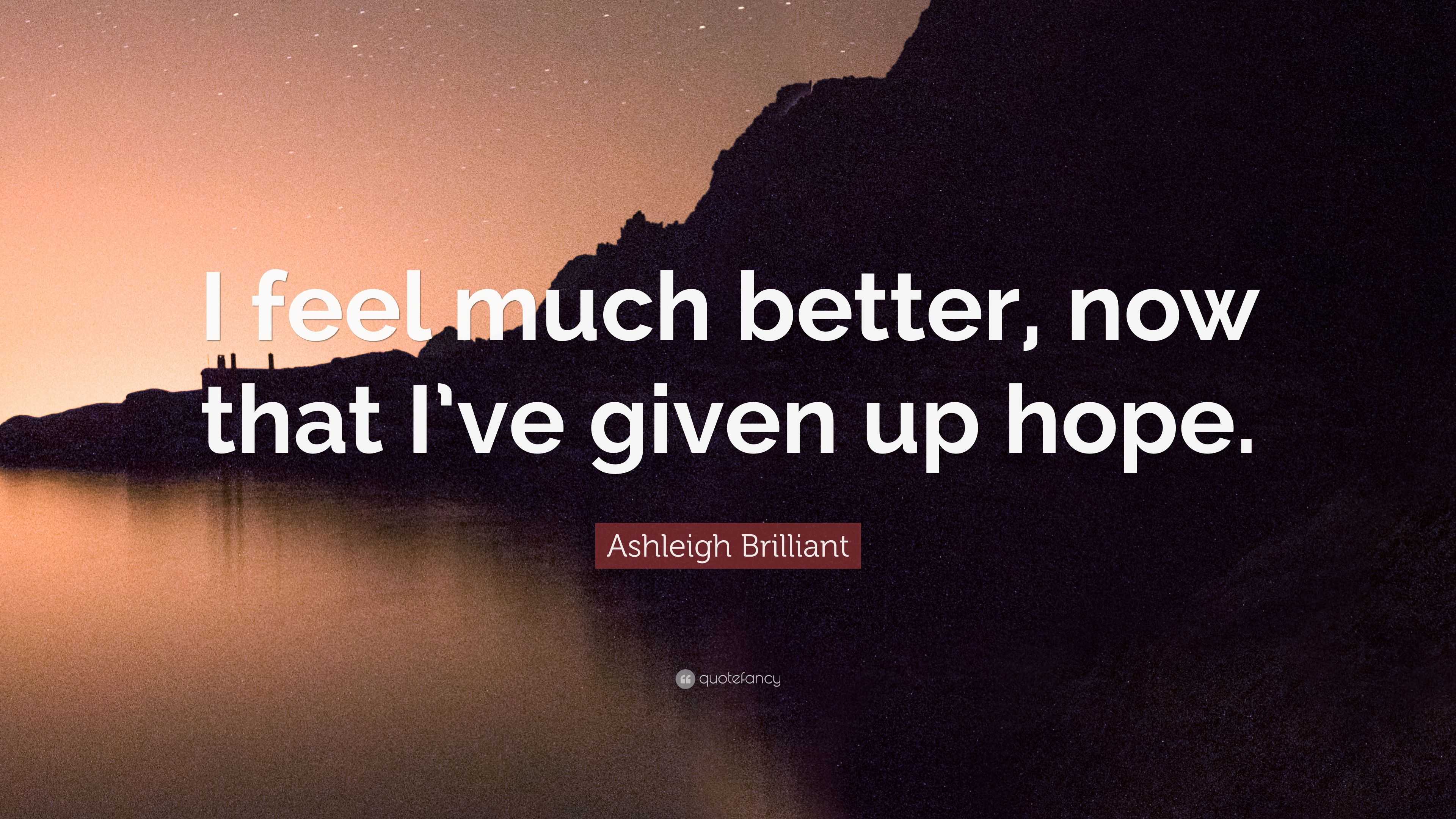 ashleigh-brilliant-quote-i-feel-much-better-now-that-i-ve-given-up