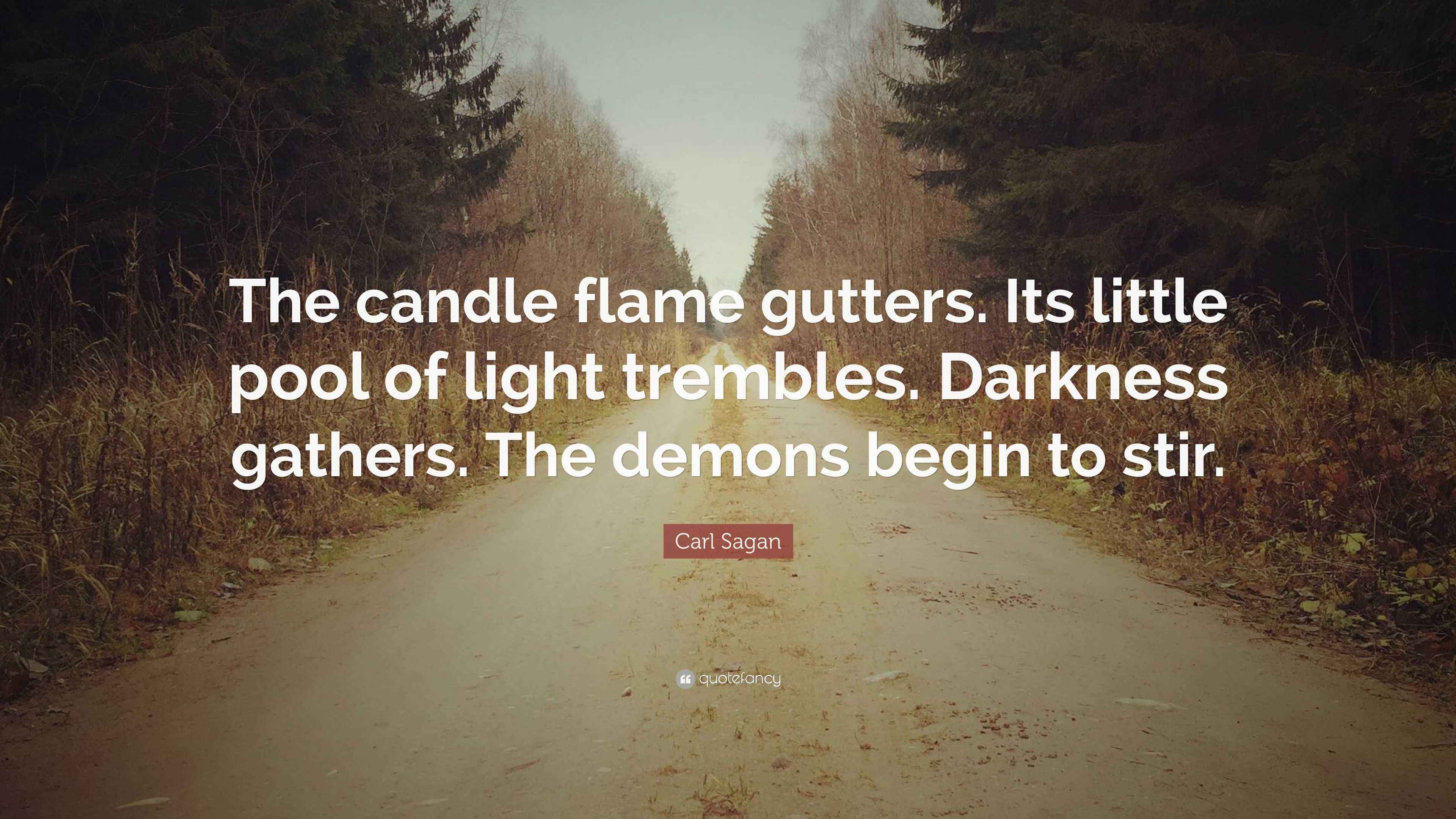 Carl Sagan Quote “The candle flame gutters. Its little pool of light