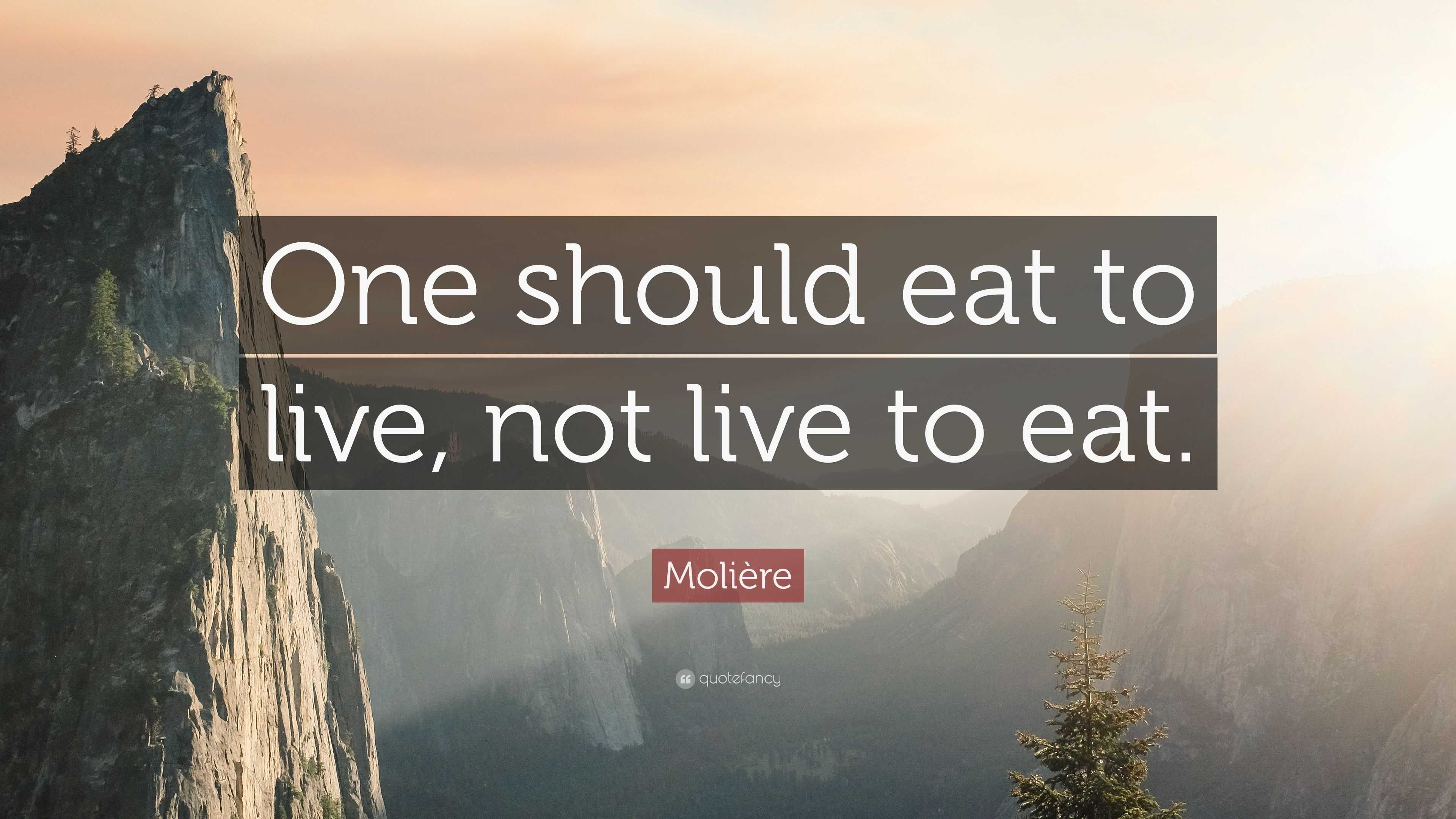 Molière Quote: “One should eat to live, not live to eat.”