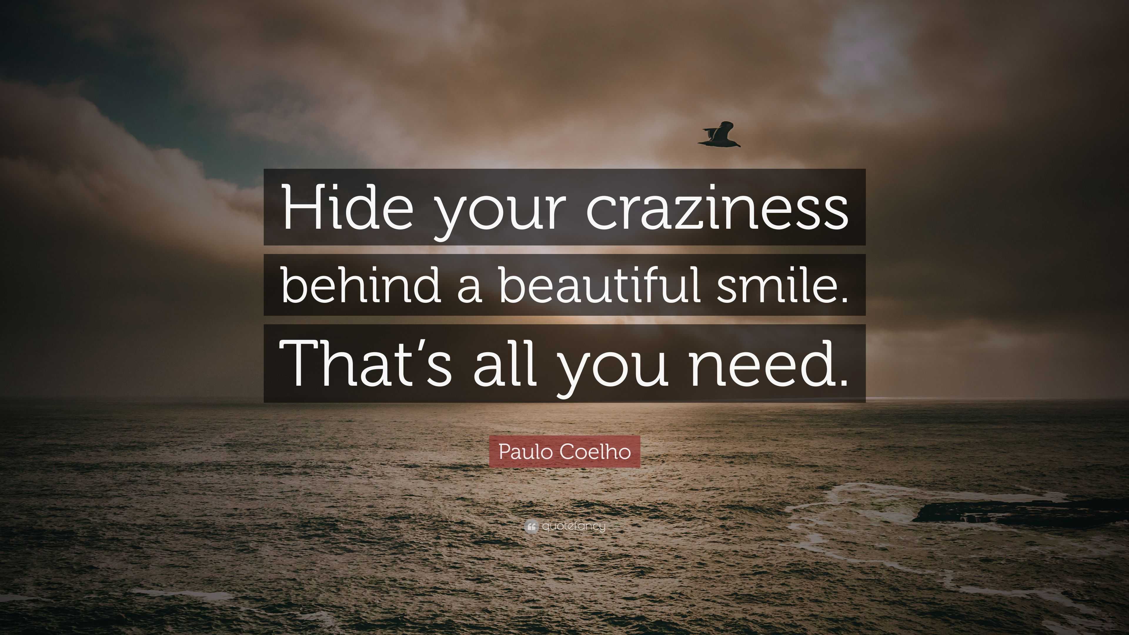 Paulo Coelho Quote: "Hide your craziness behind a ...