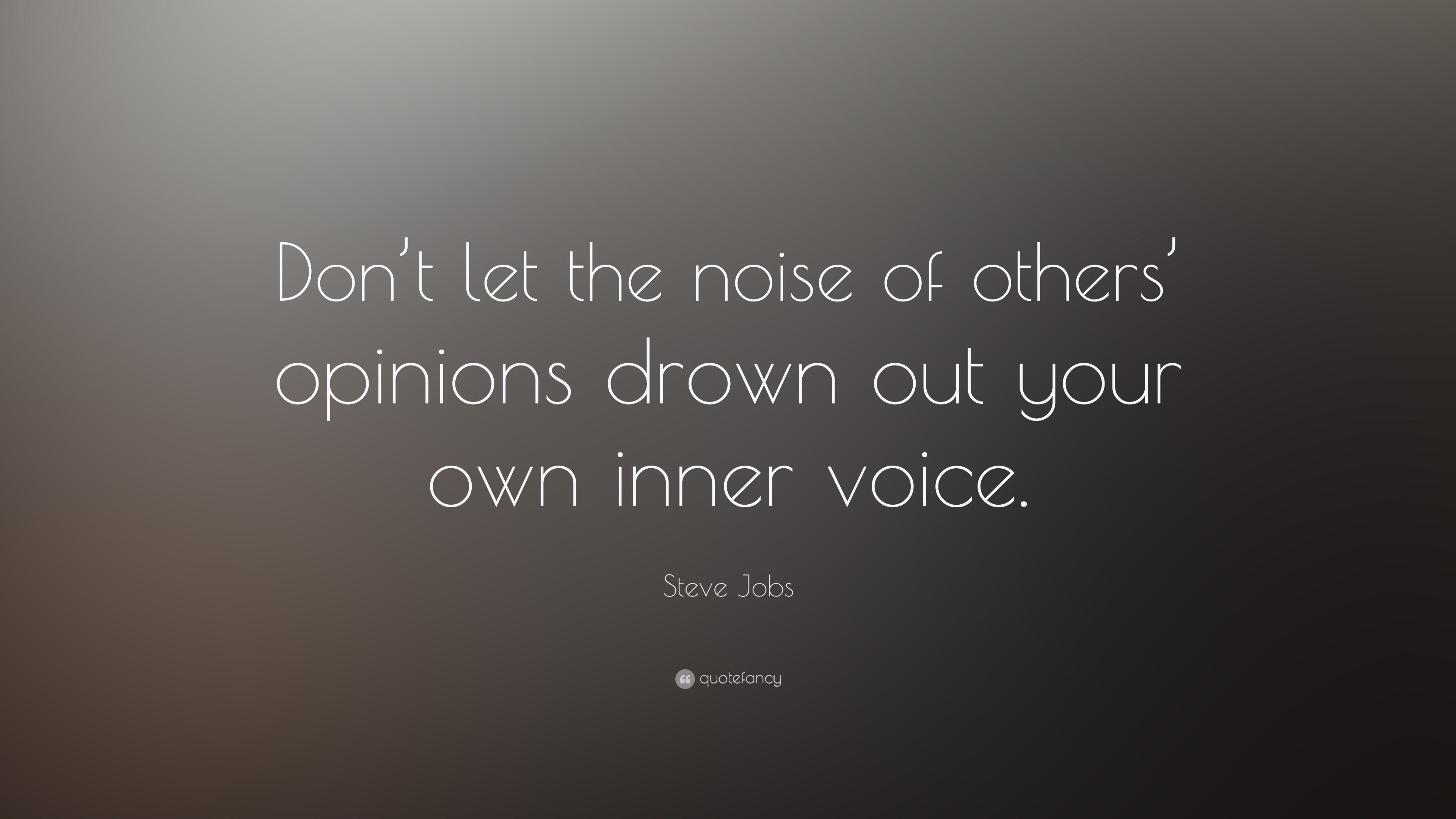 Steve Jobs Quote: “Don’t Let The Noise Of Others’ Opinions Drown Out ...