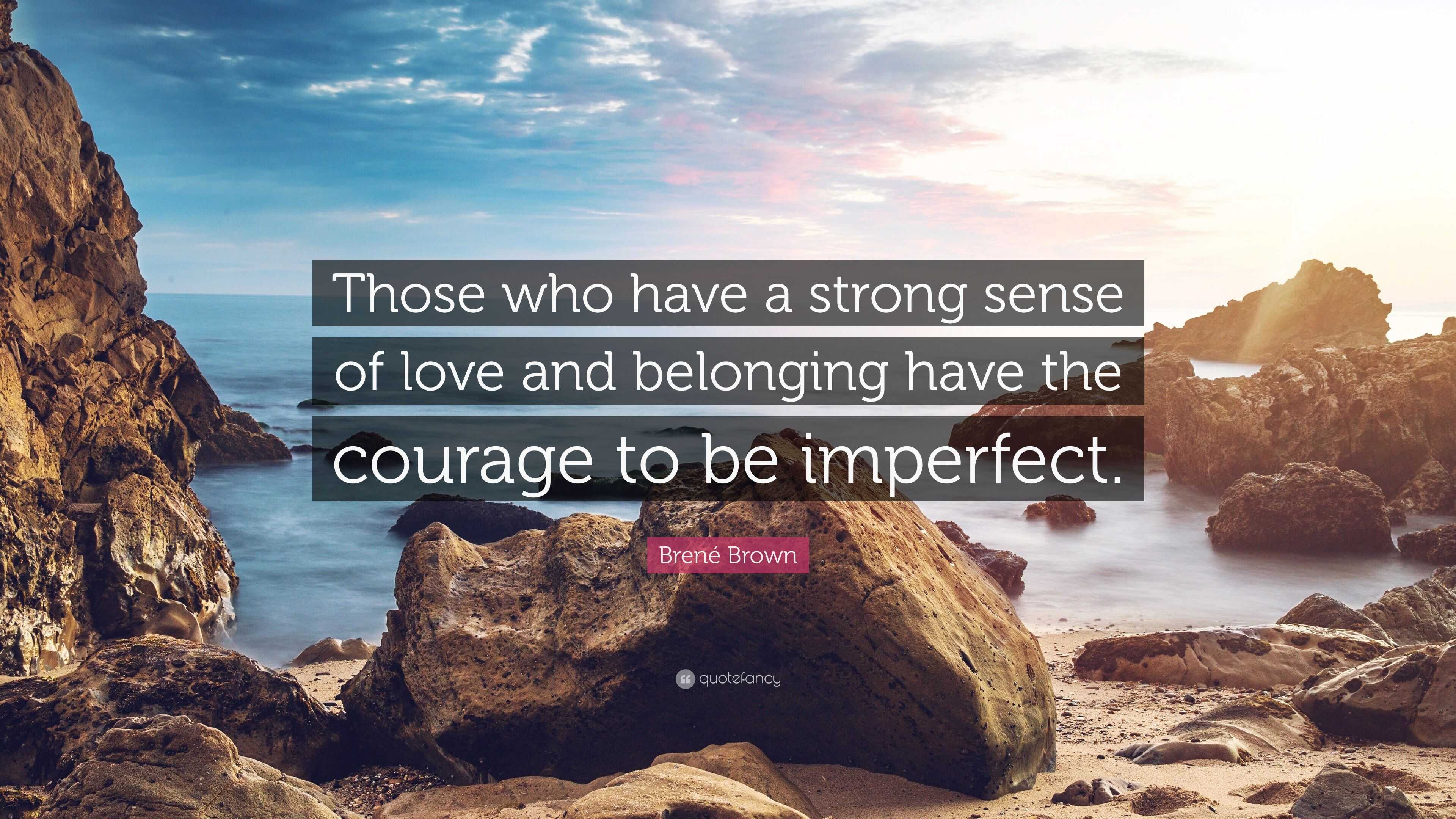 Brené Brown Quote: “Those who have a strong sense of love and belonging ...