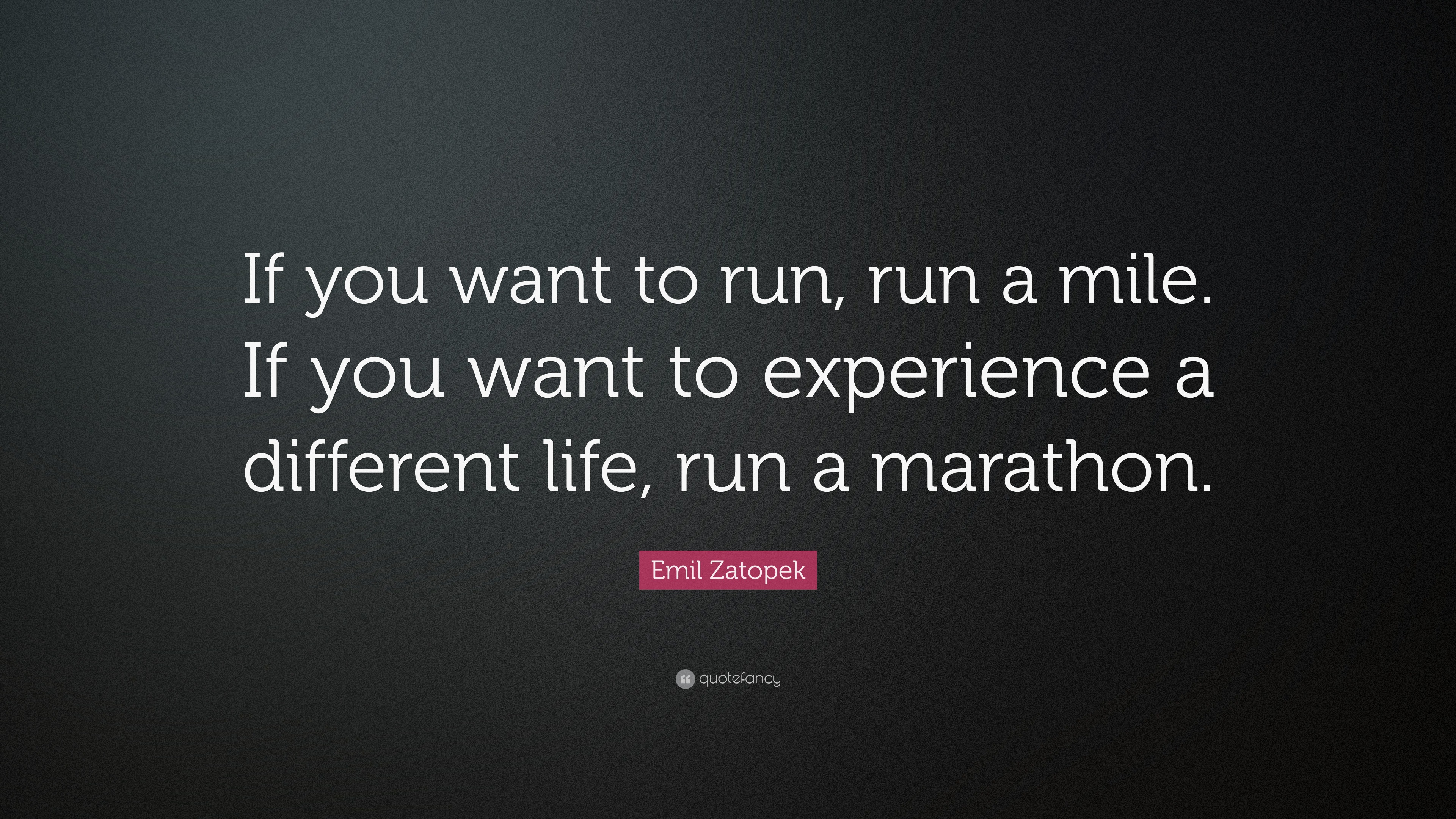 Emil Zatopek Quote: “If you want to run, run a mile. If you want to ...