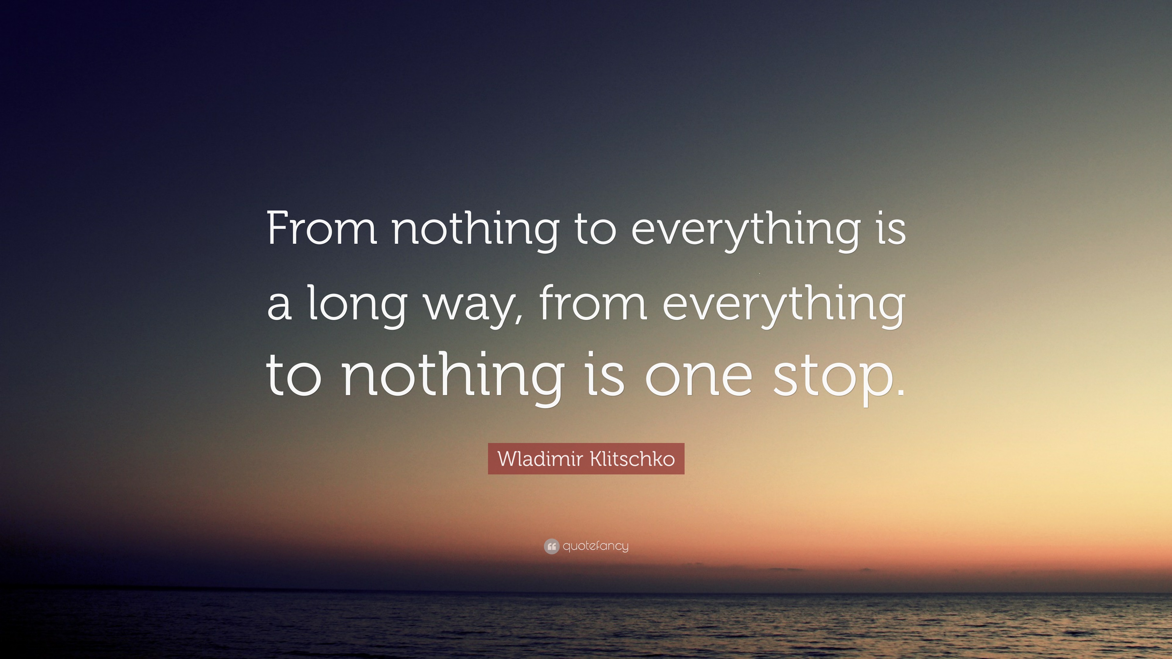 Wladimir Klitschko Quote: “From nothing to everything is a long way ...