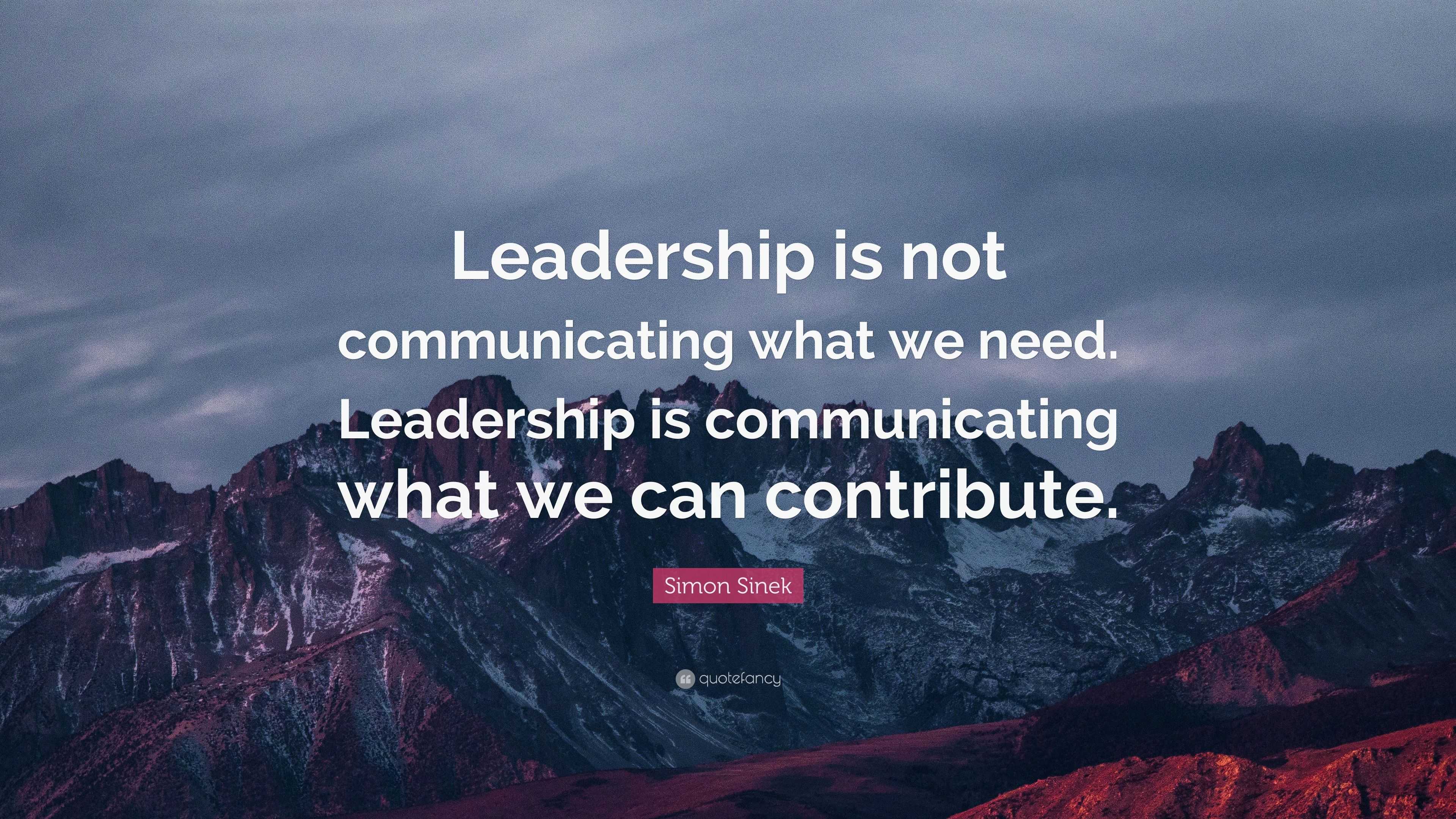 Simon Sinek Quote: “leadership Is Not Communicating What We Need 