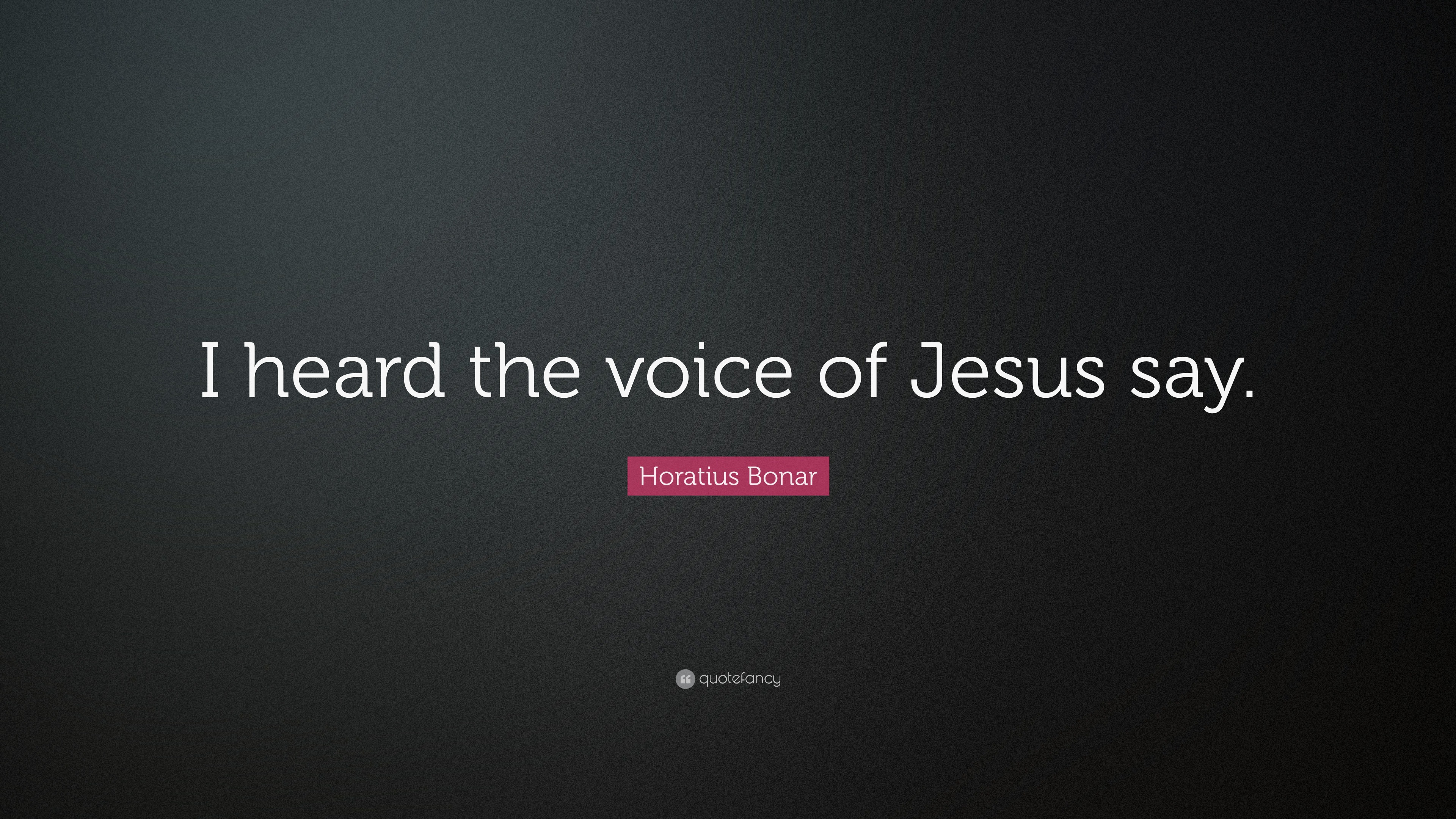 Horatius Bonar Quote: “I heard the voice of Jesus say.” (12 wallpapers