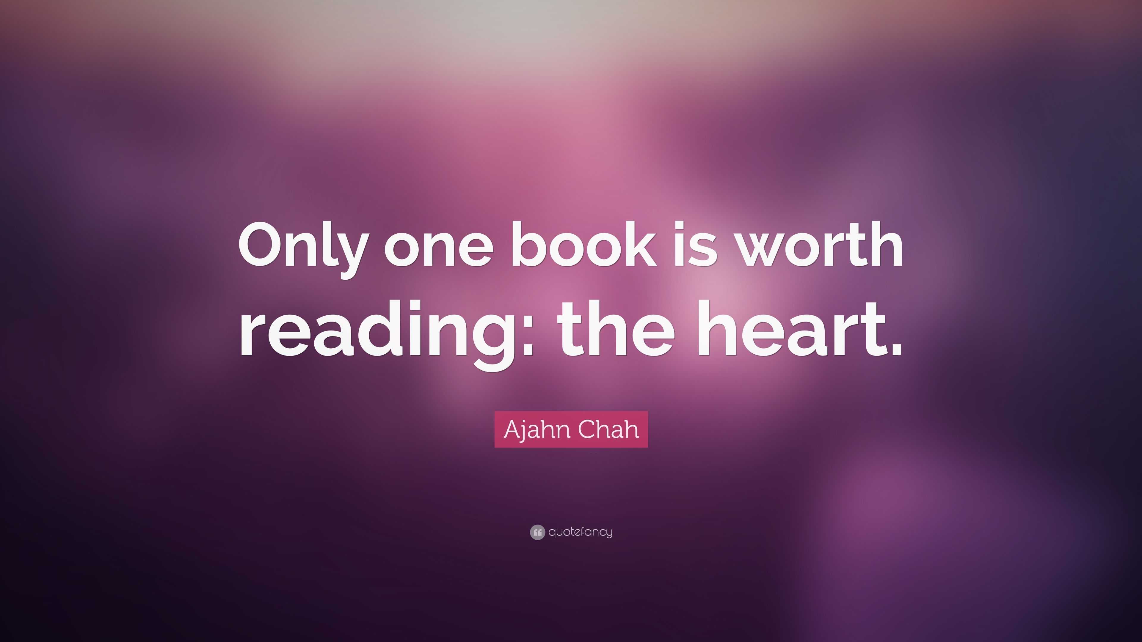 Ajahn Chah Quote: “Only one book is worth reading: the heart.”