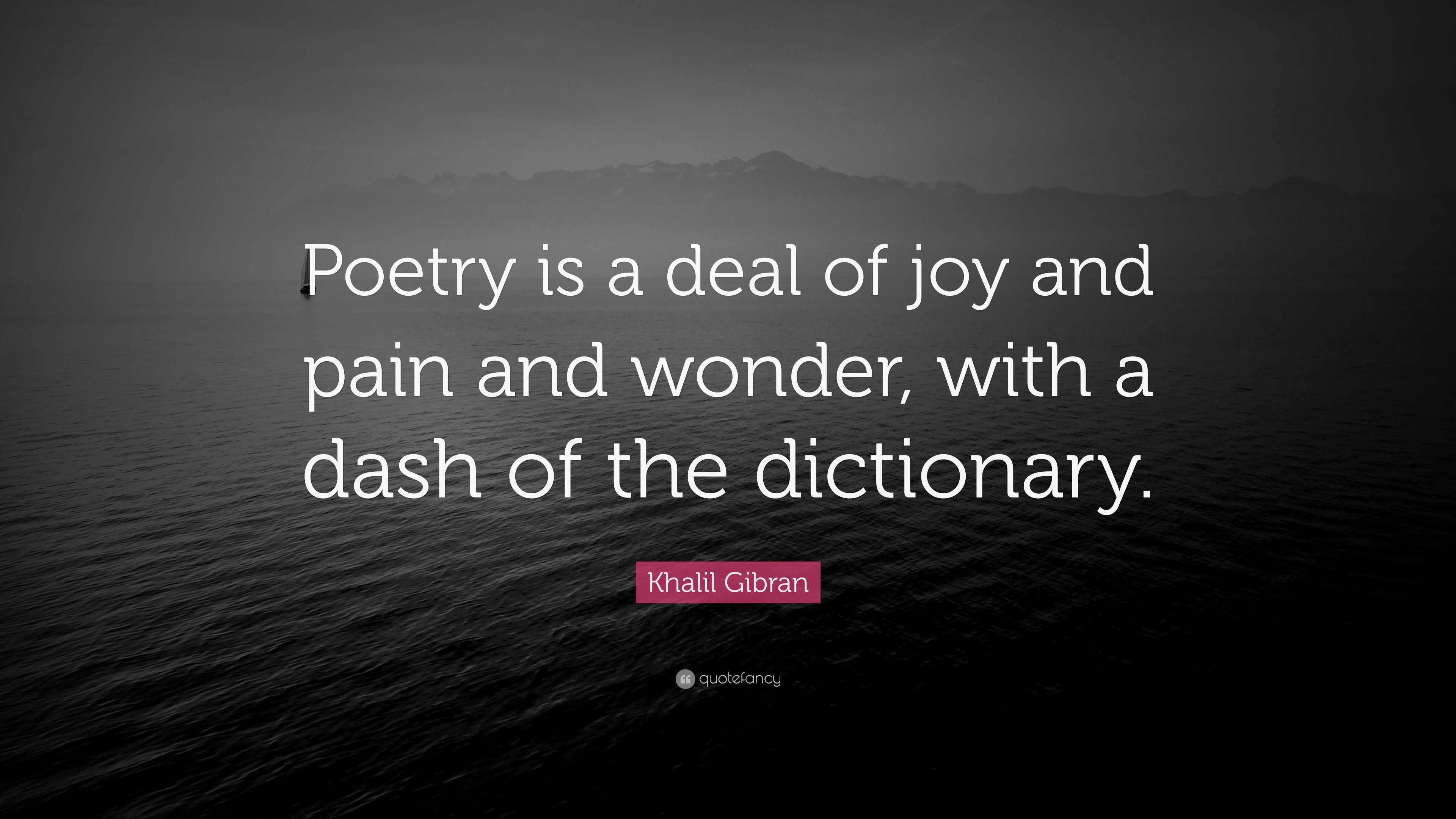 Khalil Gibran Quote: “Poetry is a deal of joy and pain and wonder, with ...