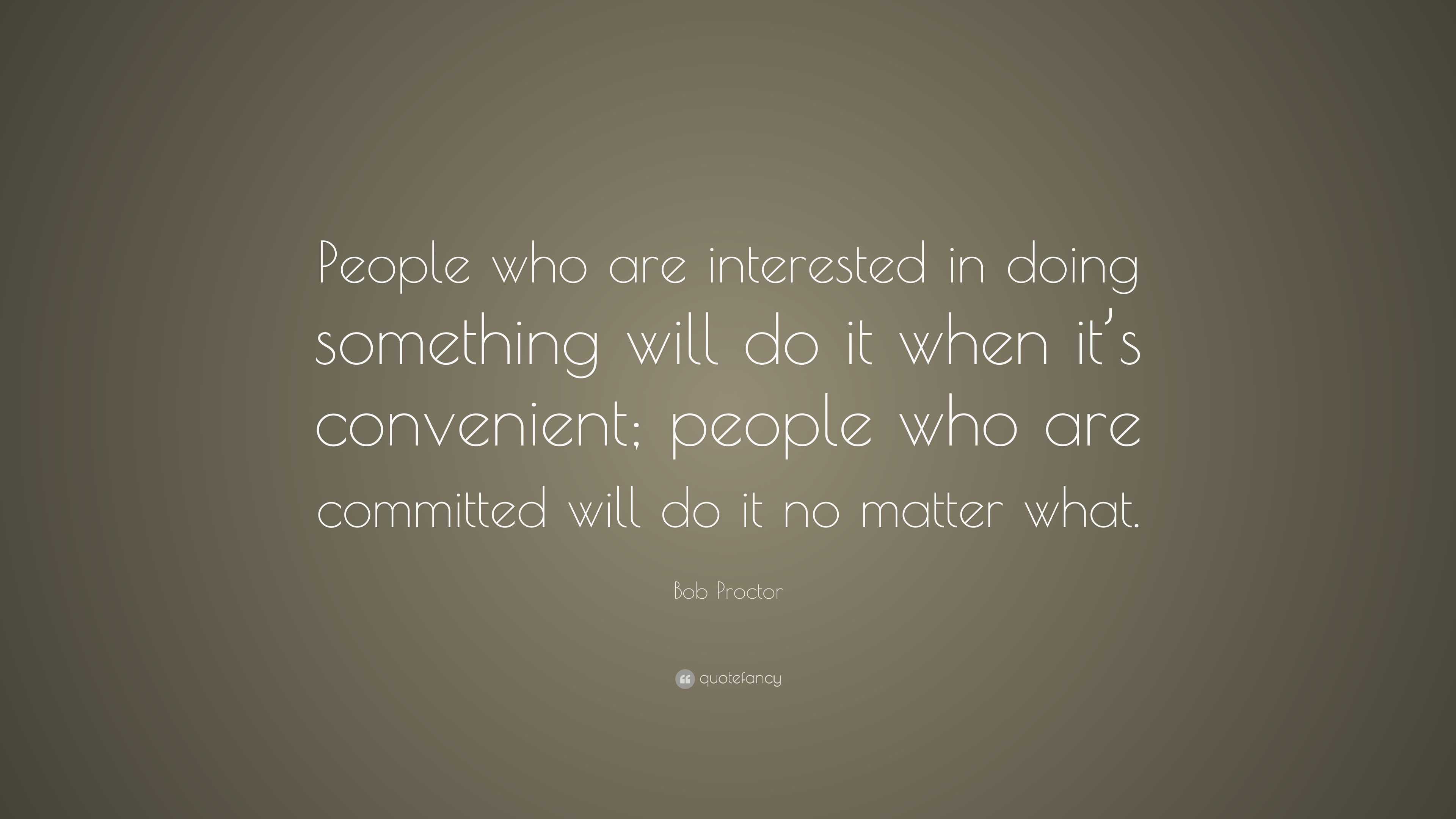 Bob Proctor Quote: “People who are interested in doing something will ...