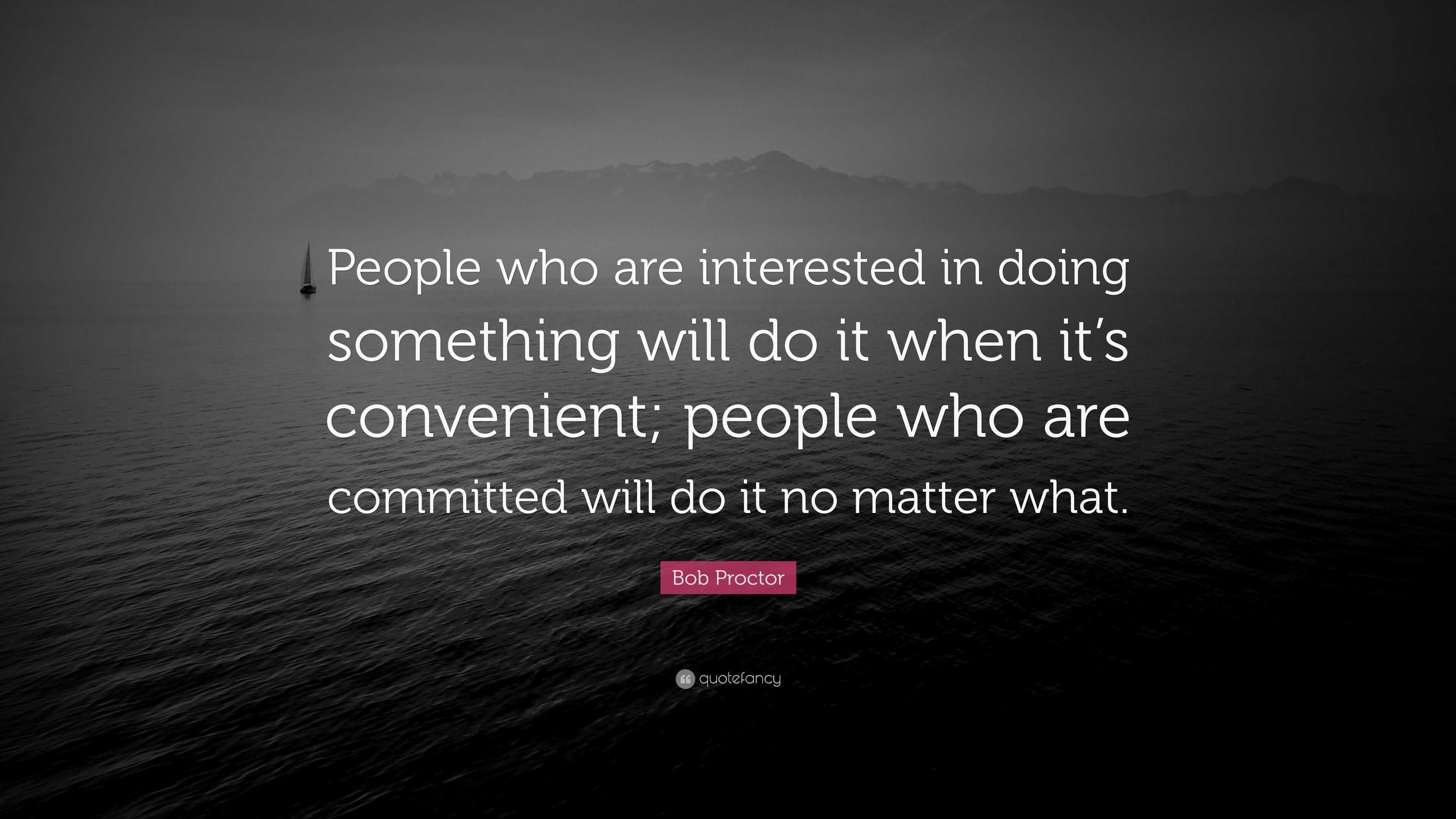 Bob Proctor Quote: “People who are interested in doing something will ...