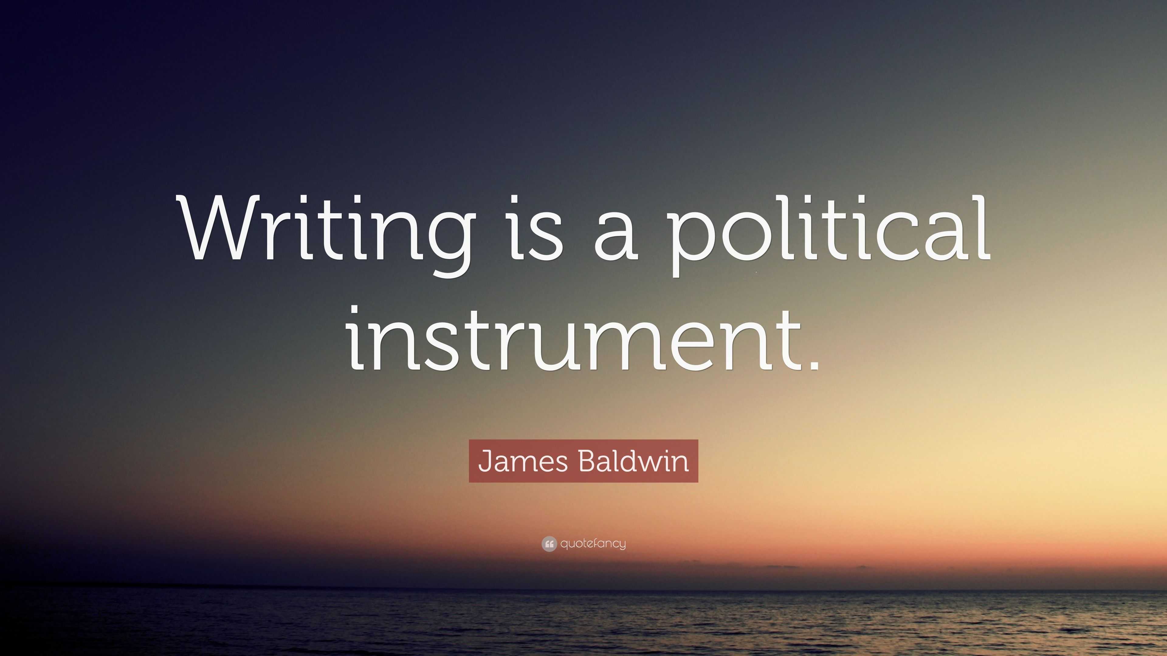 James Baldwin Quote Writing Is A Political Instrument 