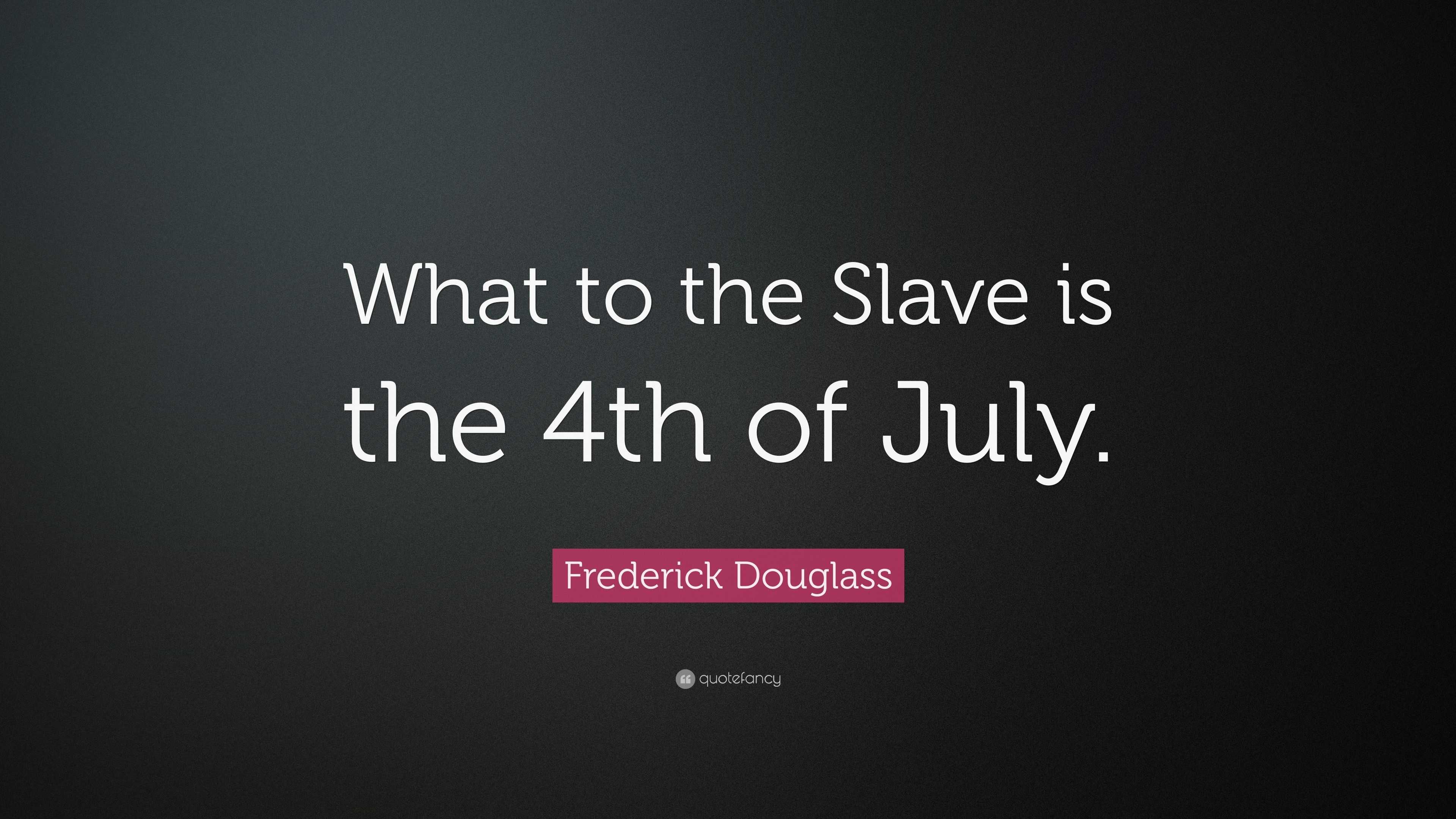 Frederick Douglass Quote “what To The Slave Is The 4th Of July” 