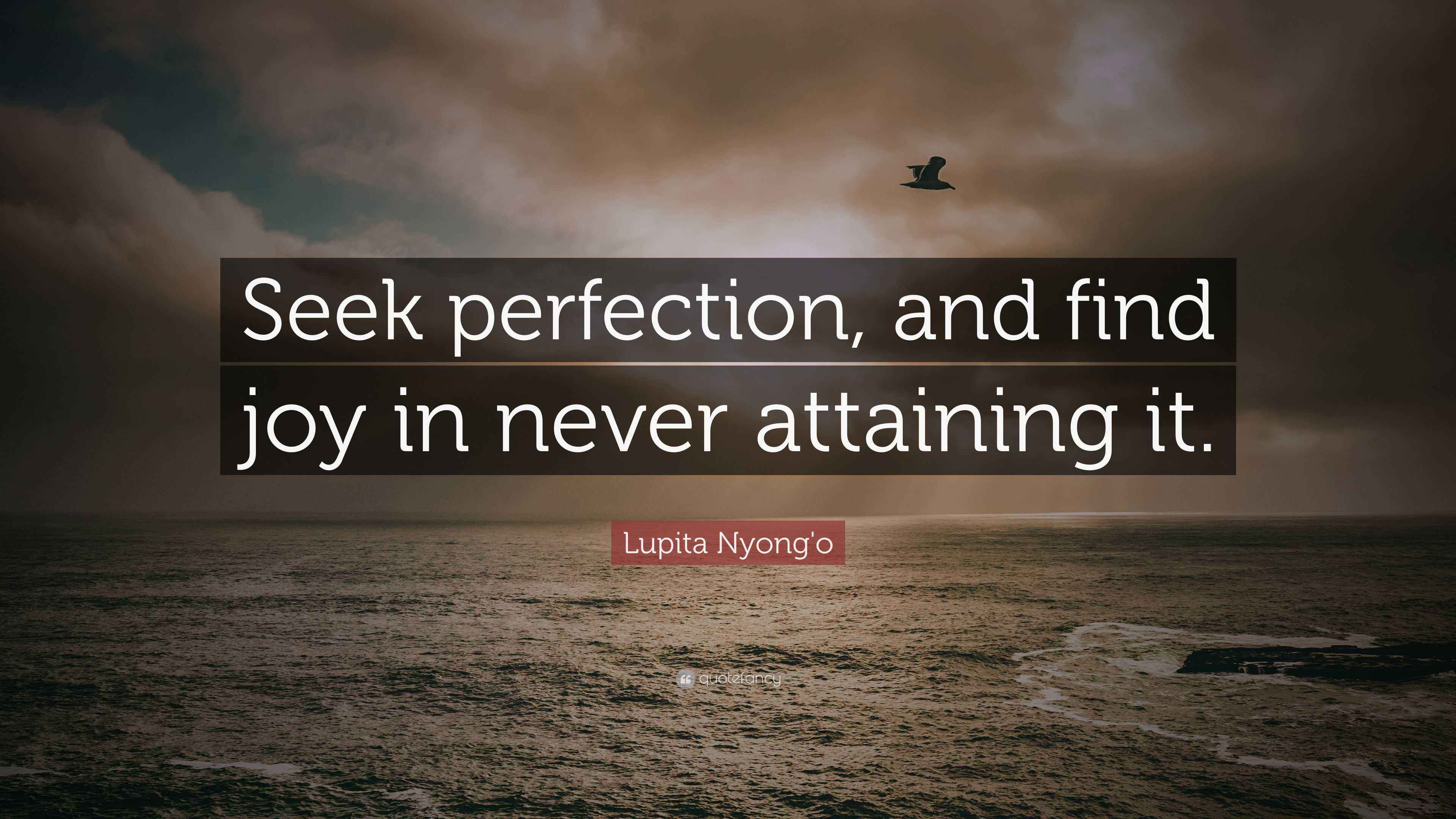 Lupita Nyong'o Quote “Seek perfection, and find joy in never attaining