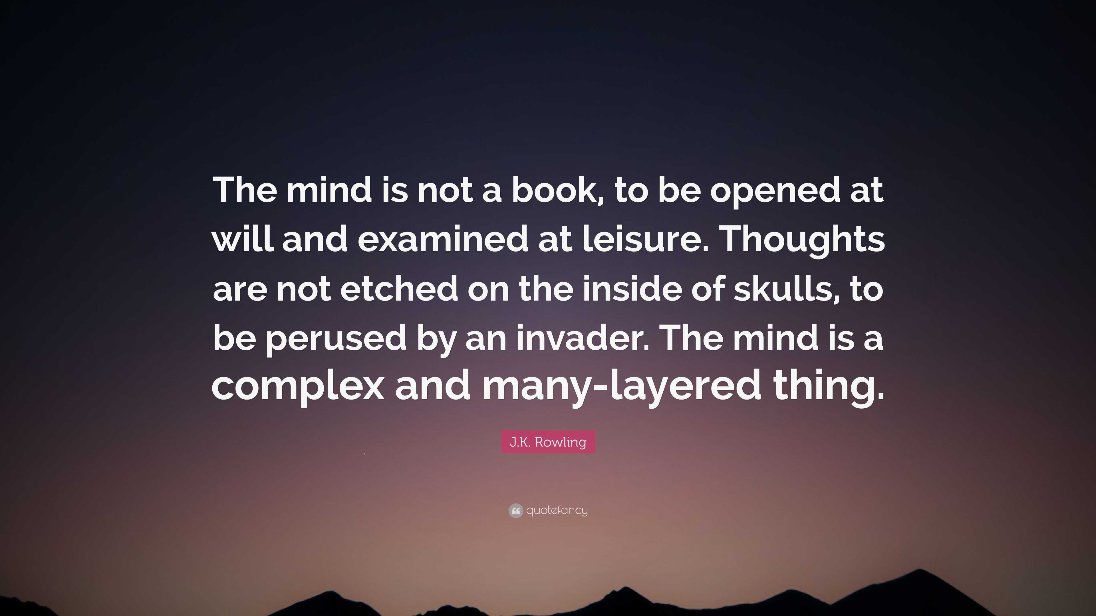 J.K. Rowling Quote: “The mind is not a book, to be opened at will and ...