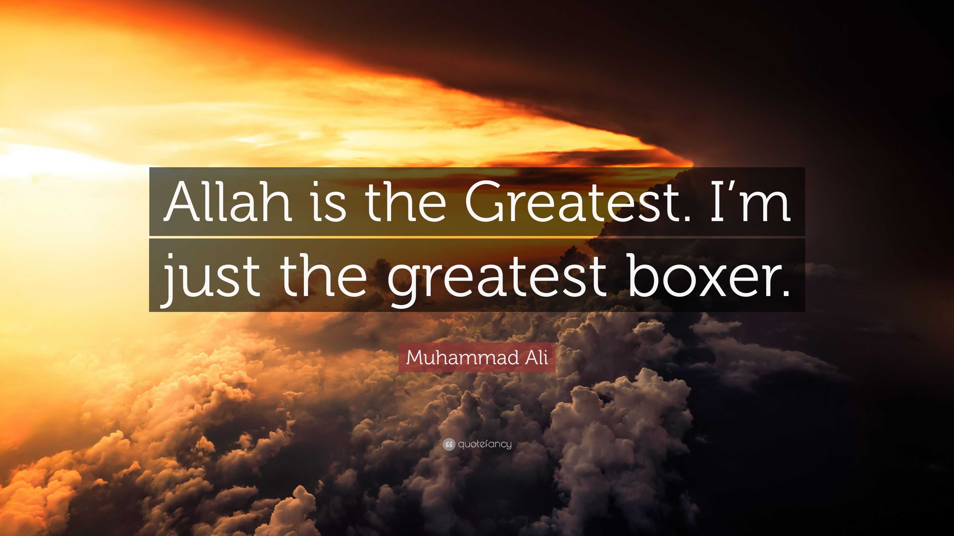 Muhammad Ali Quote: â€œAllah is the Greatest. Iâ€™m just the greatest boxer.â€