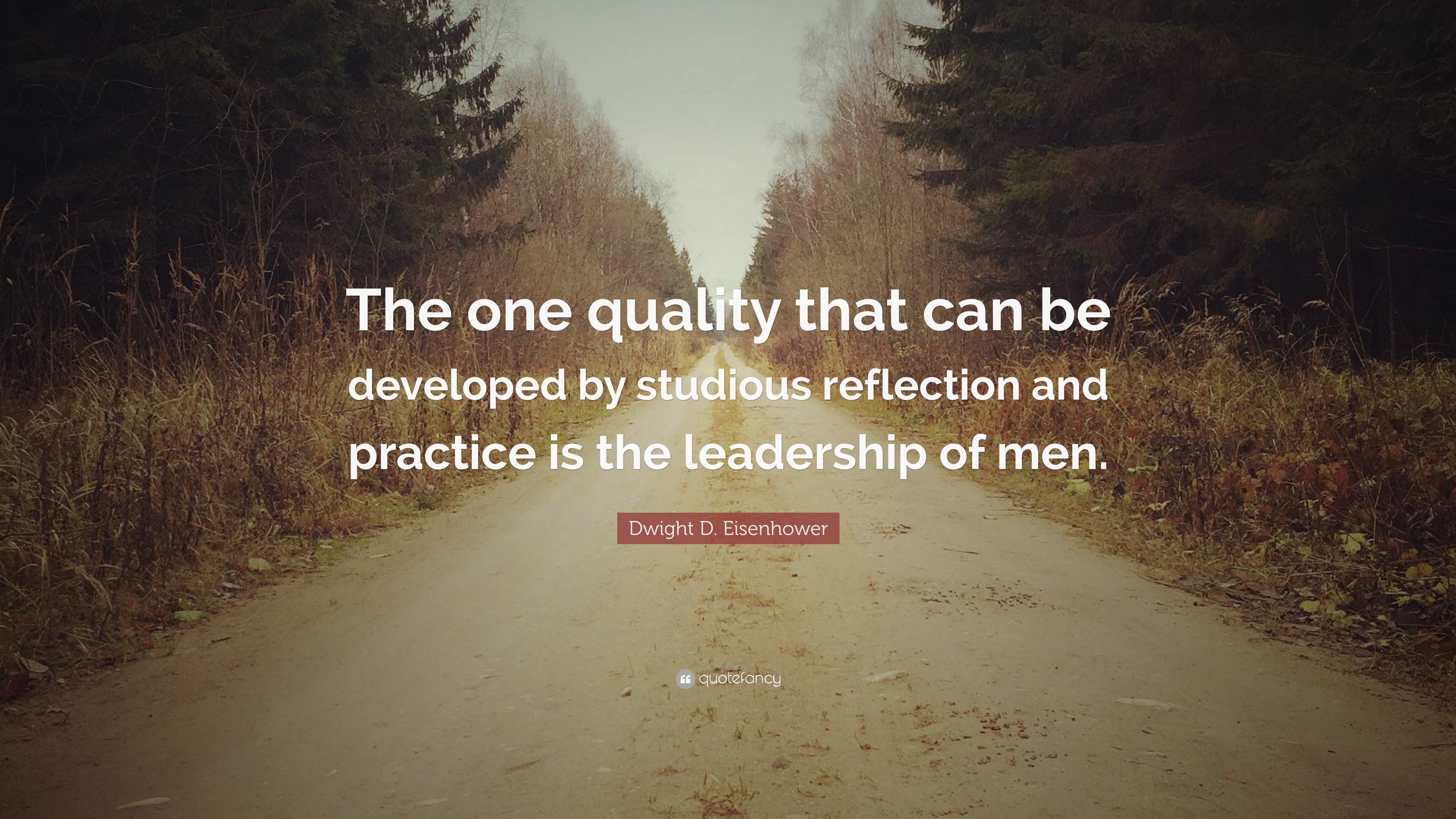 Dwight D. Eisenhower Quote: “The one quality that can be developed by ...