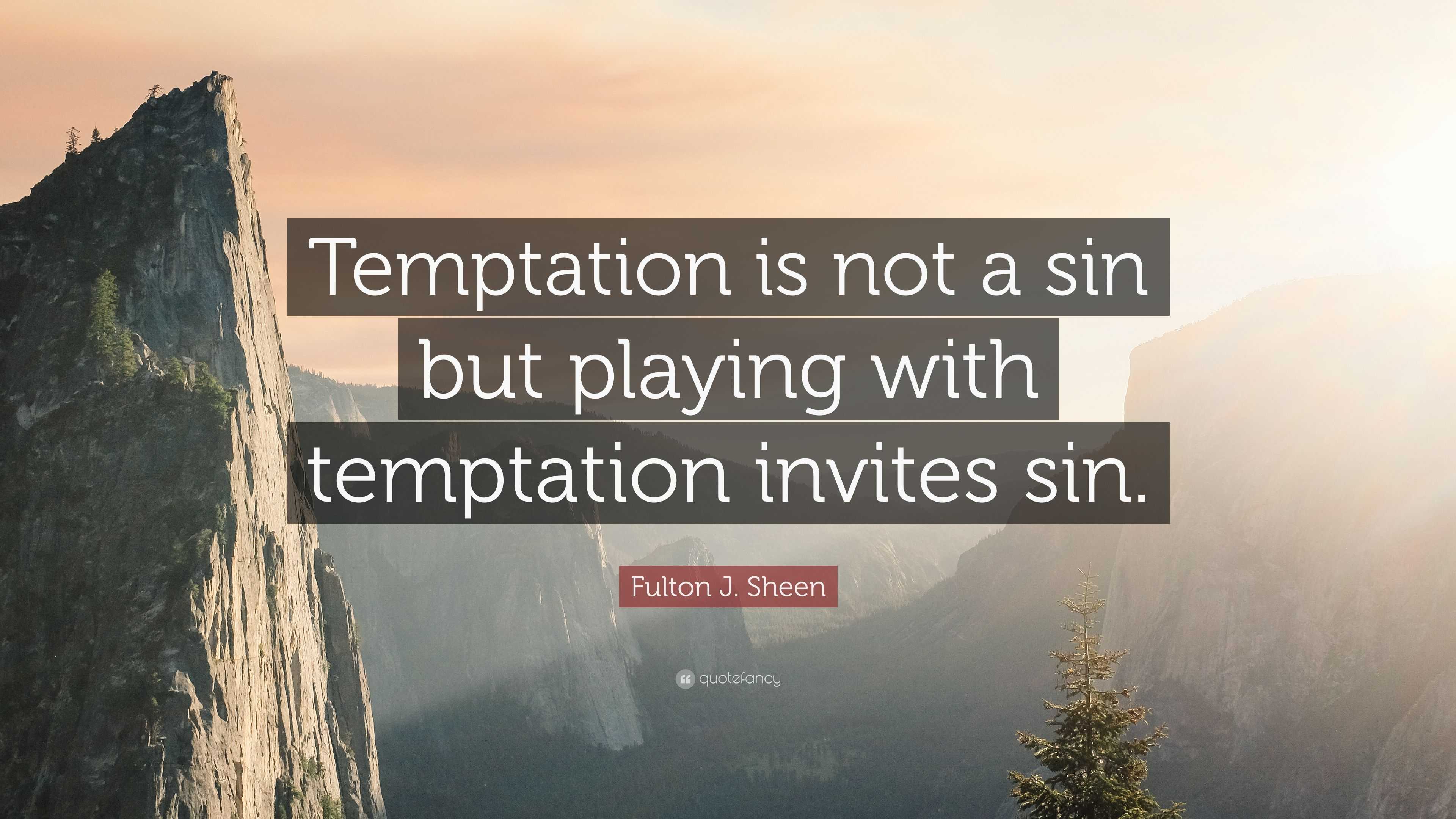 Fulton J. Sheen Quote: “Temptation is not a sin but playing with ...