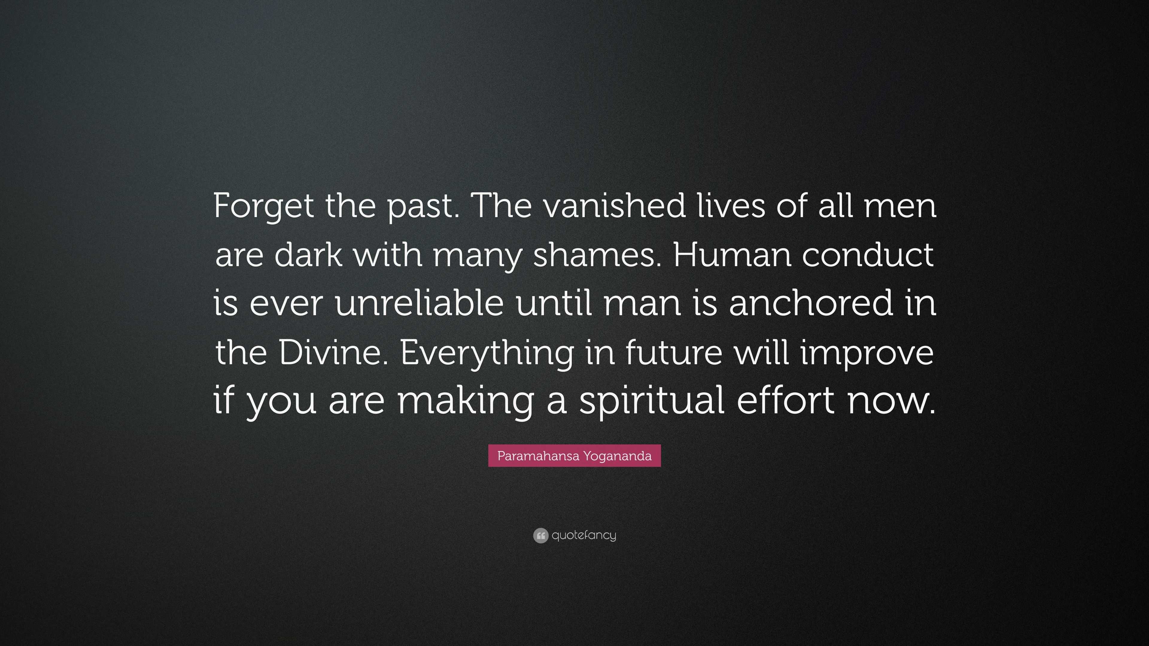 Paramahansa Yogananda Quote: “Forget The Past. The Vanished Lives Of ...