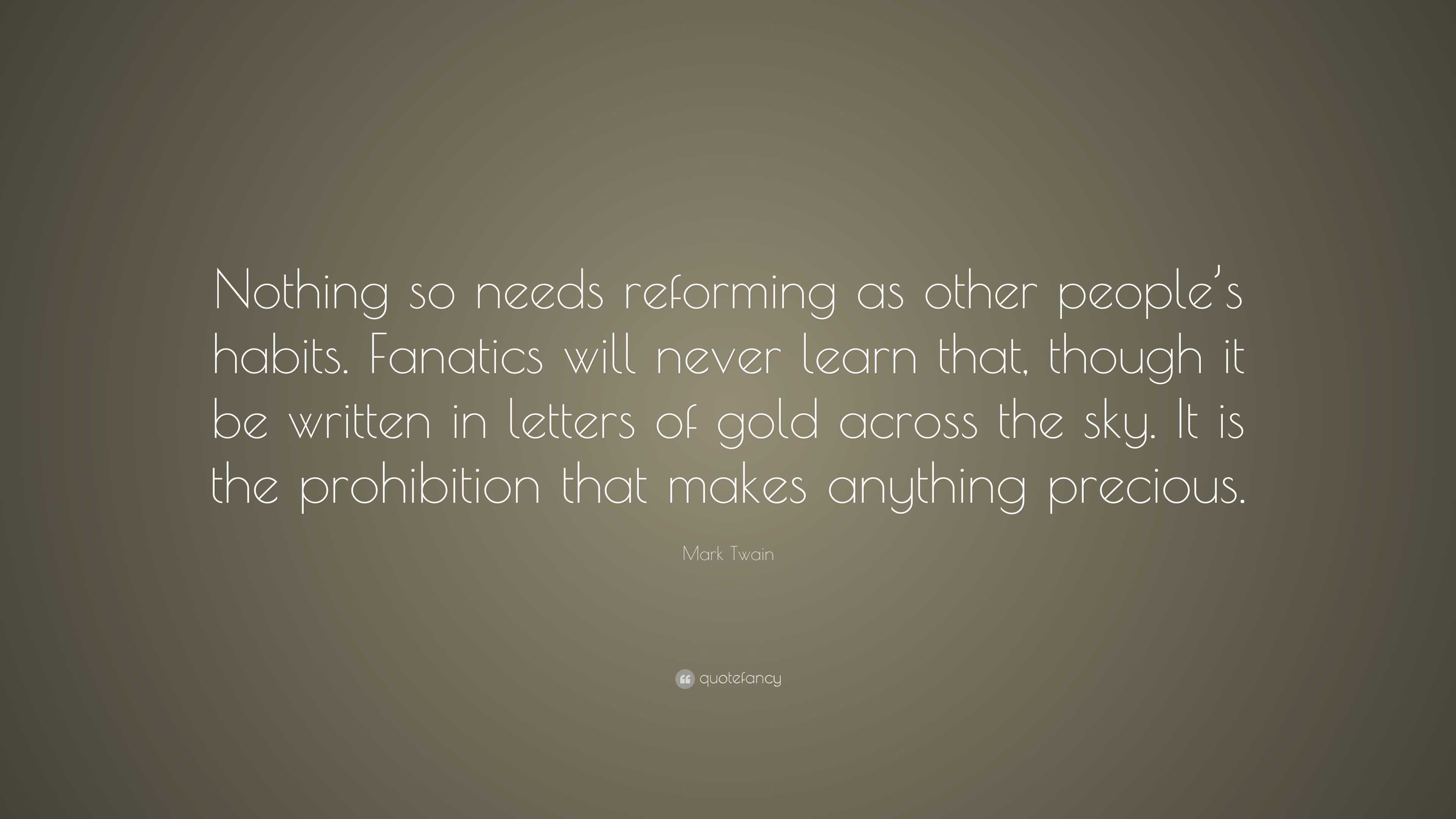 Mark Twain Quote: “Nothing so needs reforming as other people’s habits ...