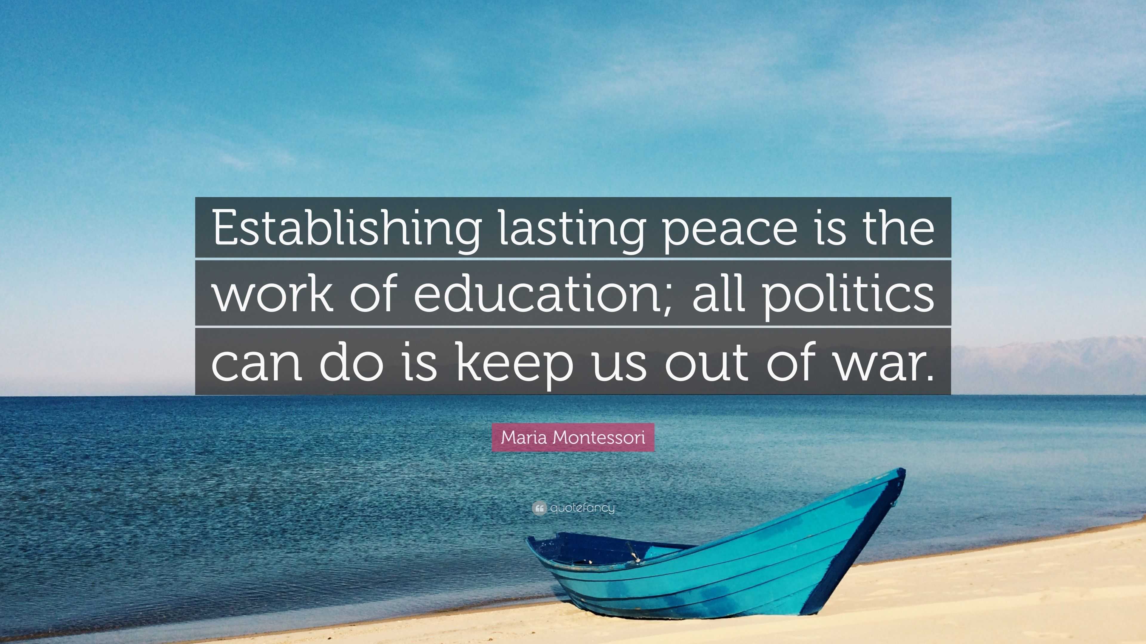 Maria Montessori Quote: “Establishing lasting peace is the work of