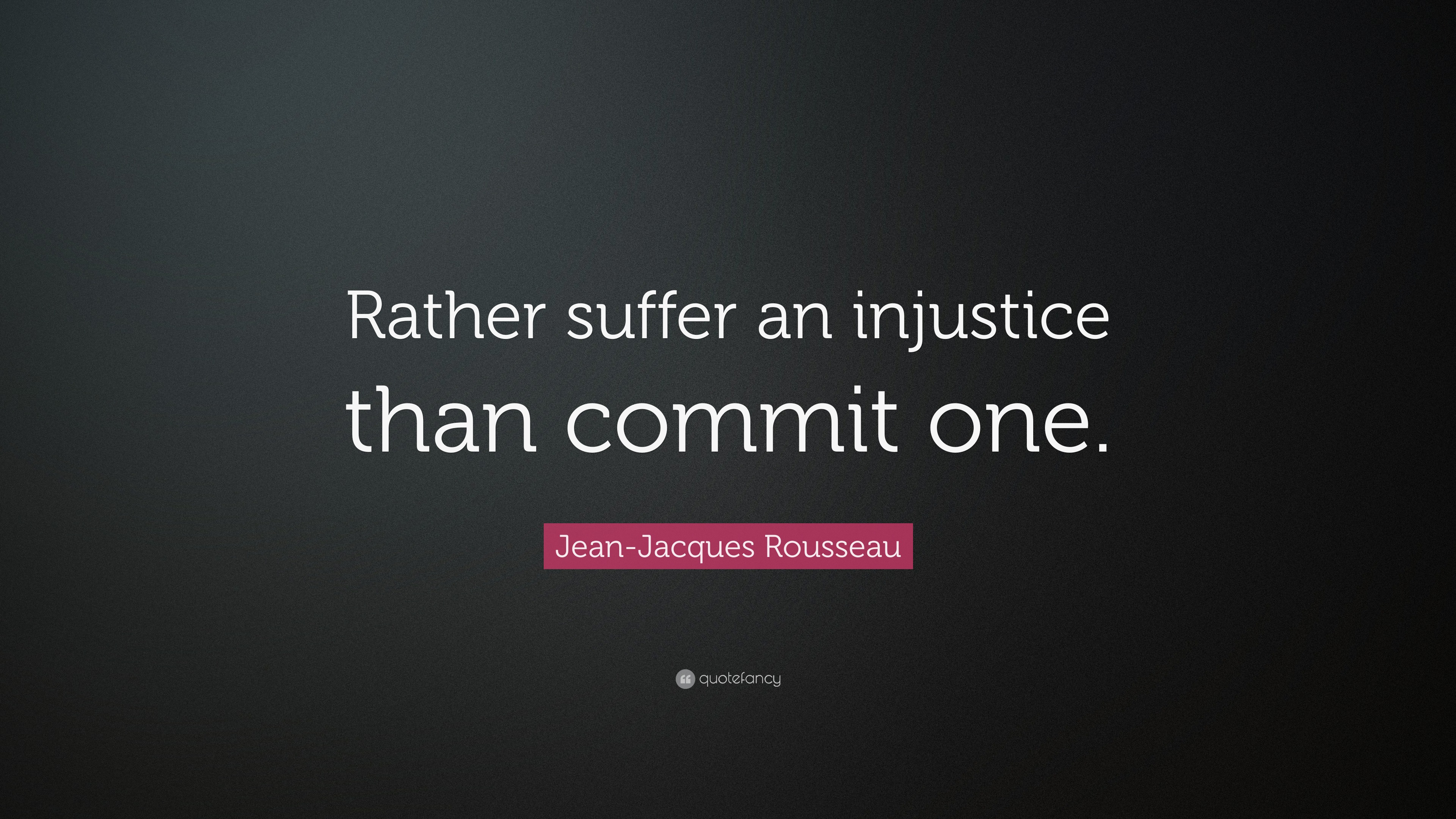 Jean-Jacques Rousseau Quote: “Rather suffer an injustice than commit one.”