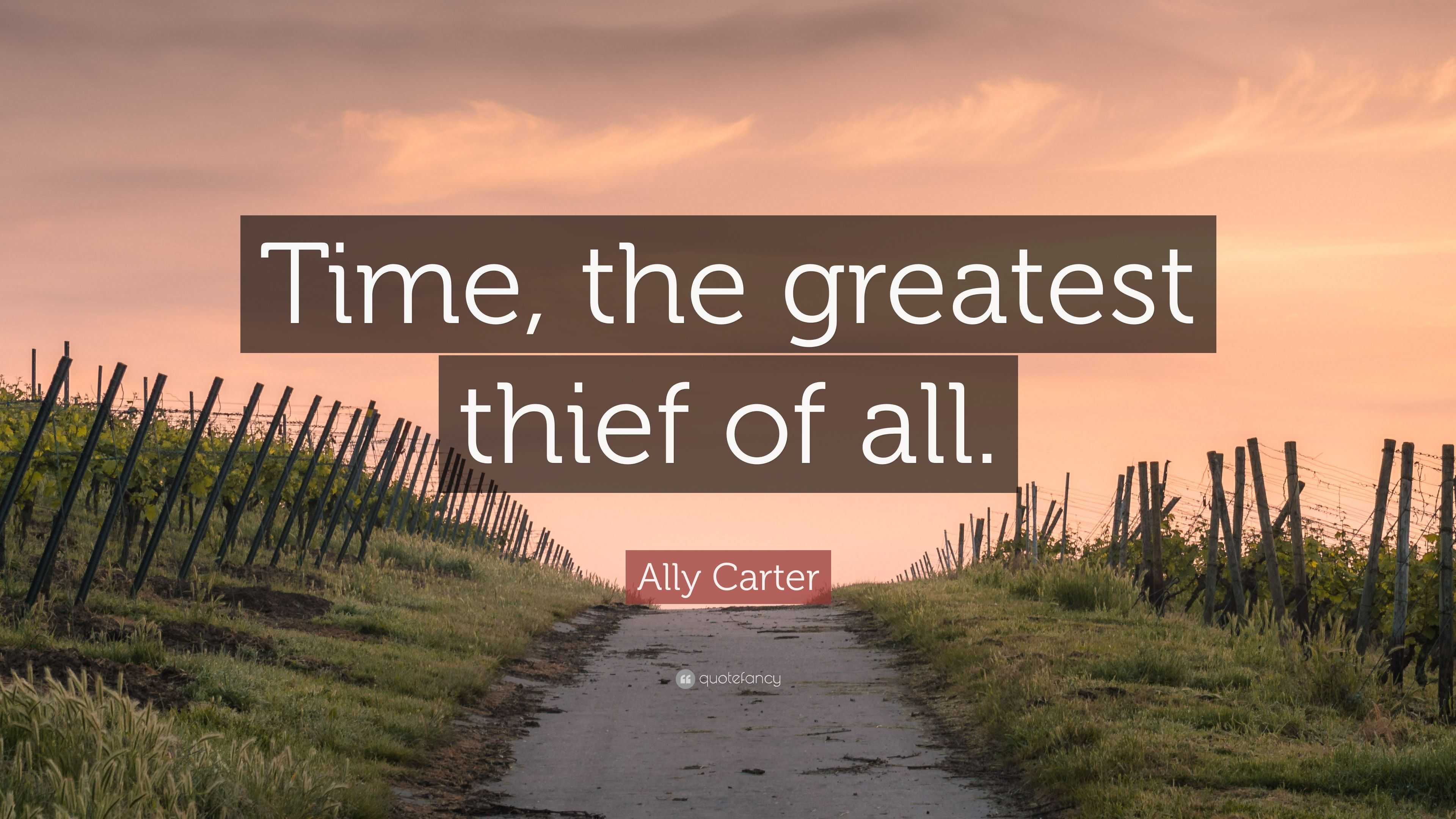 Ally Carter Quote “Time, the greatest thief of all.”