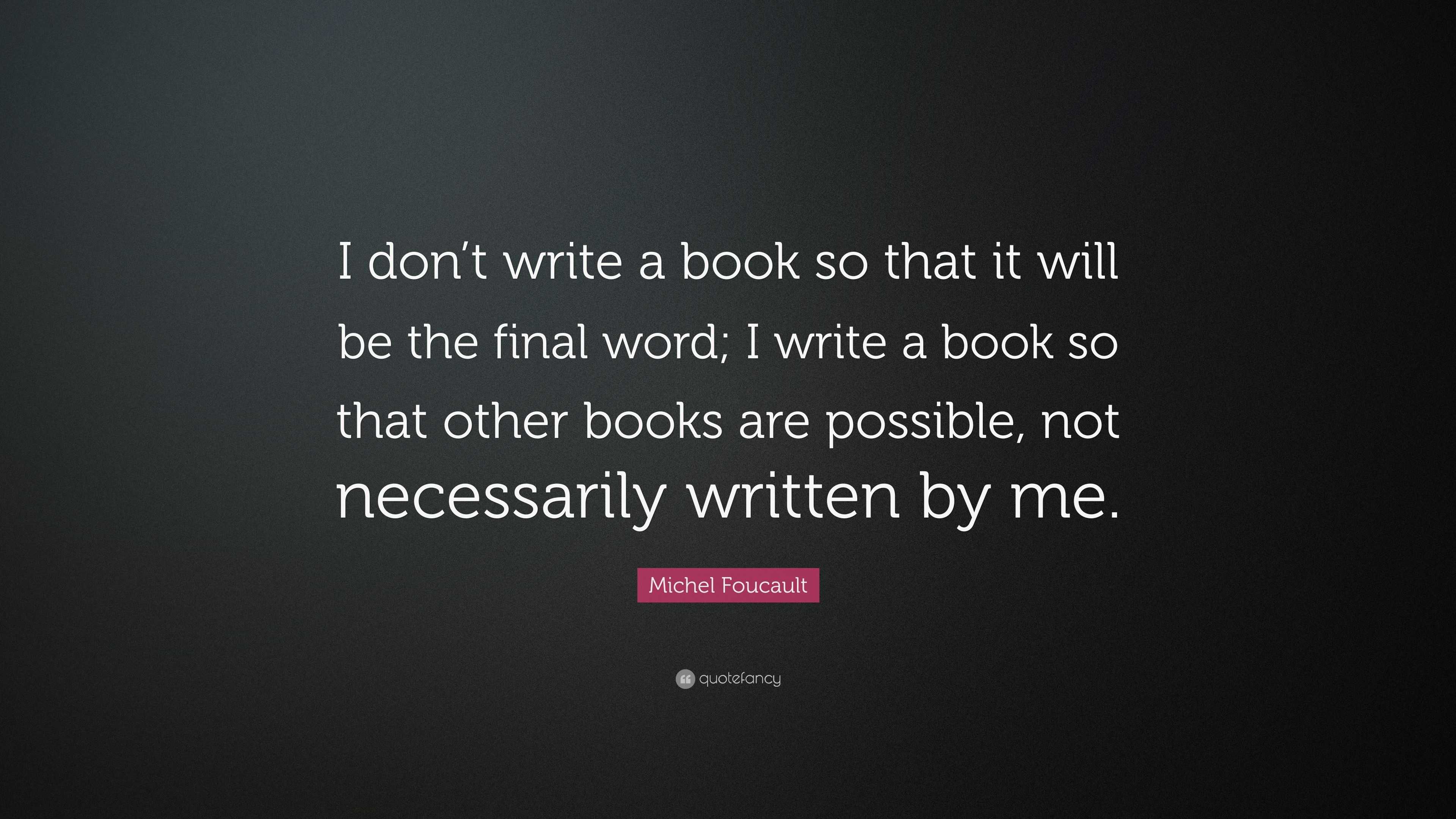 Michel Foucault Quote: “I don’t write a book so that it will be the ...