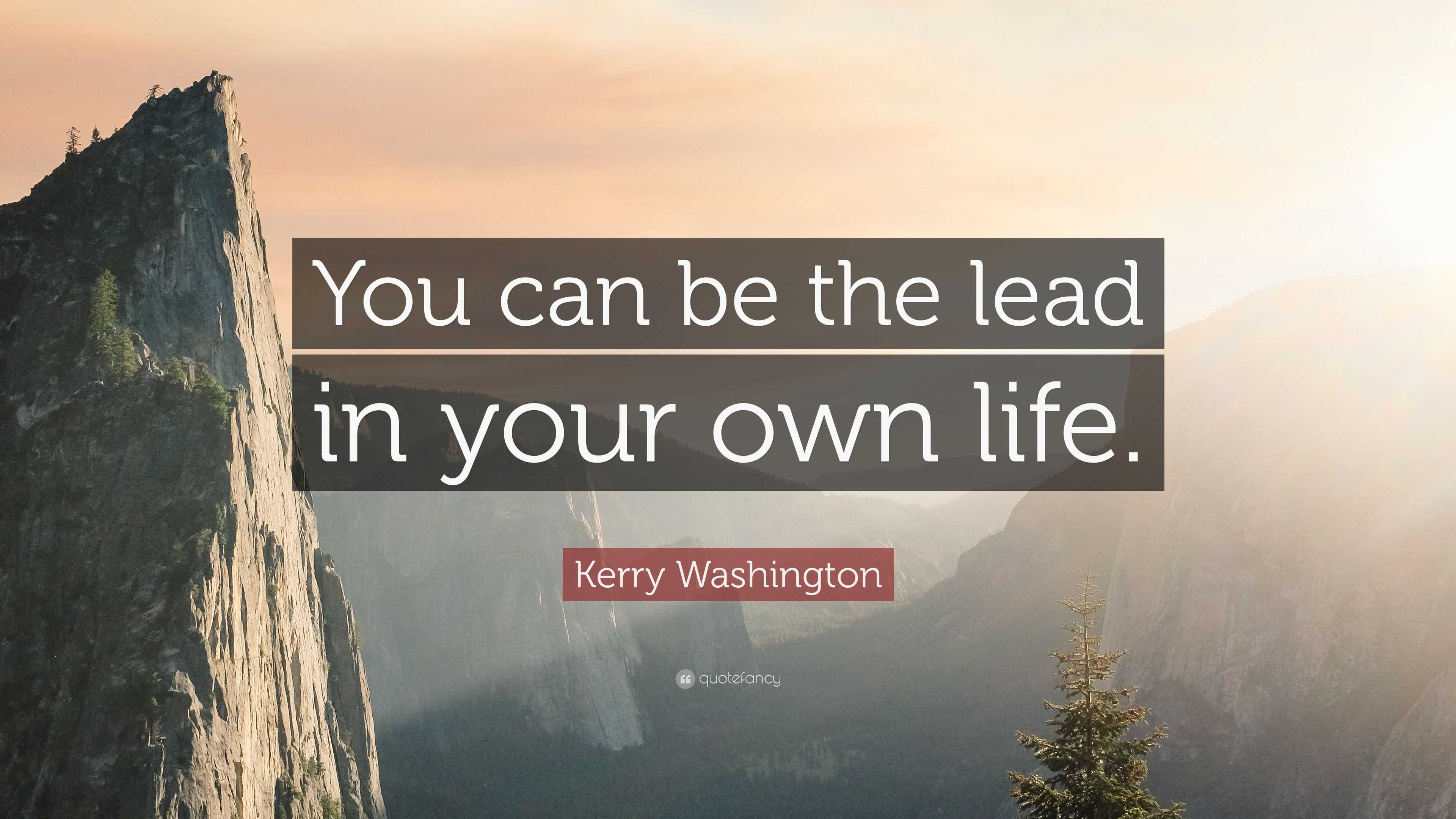 Kerry Washington Quote: “You can be the lead in your own life.”