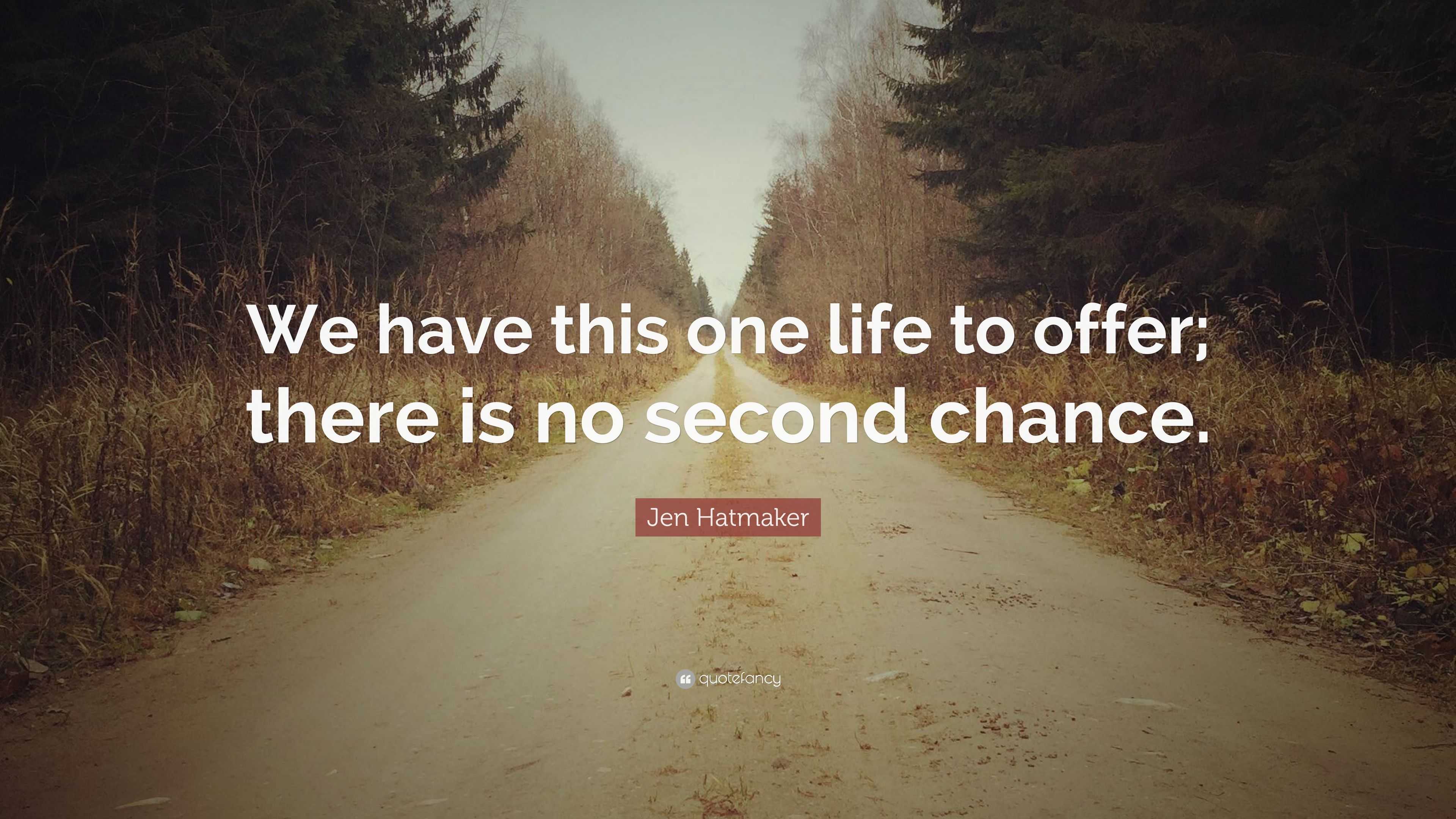 Jen Hatmaker Quote: “We have this one life to offer; there is no second ...