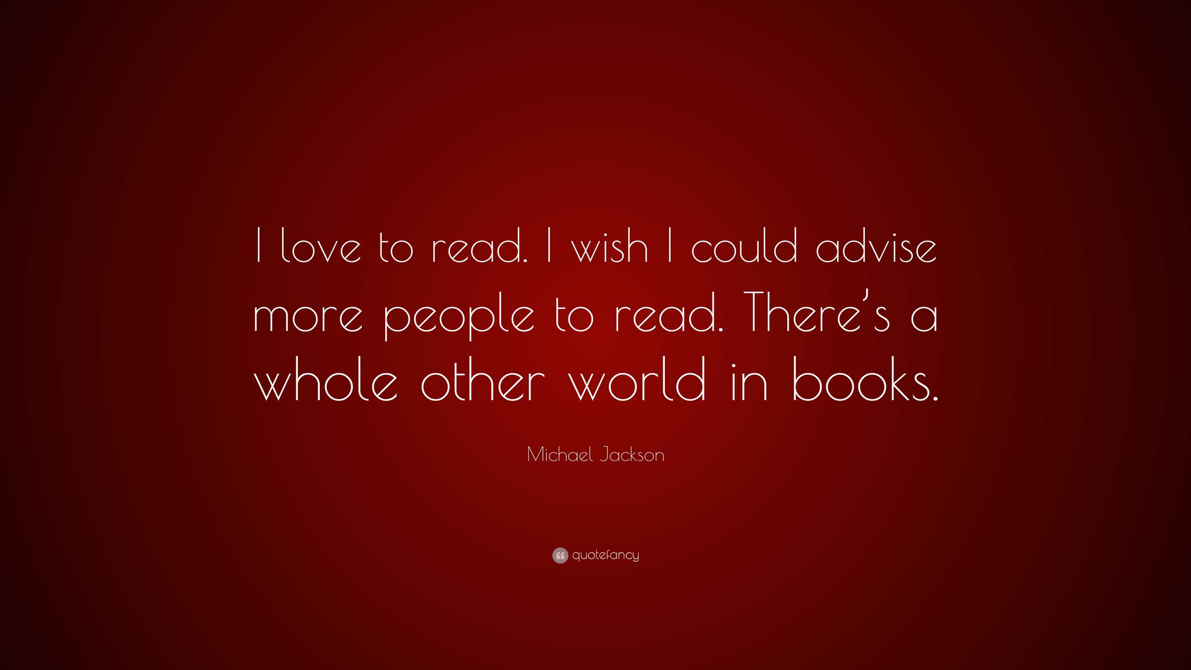 Michael Jackson Quote: “I love to read. I wish I could advise more ...