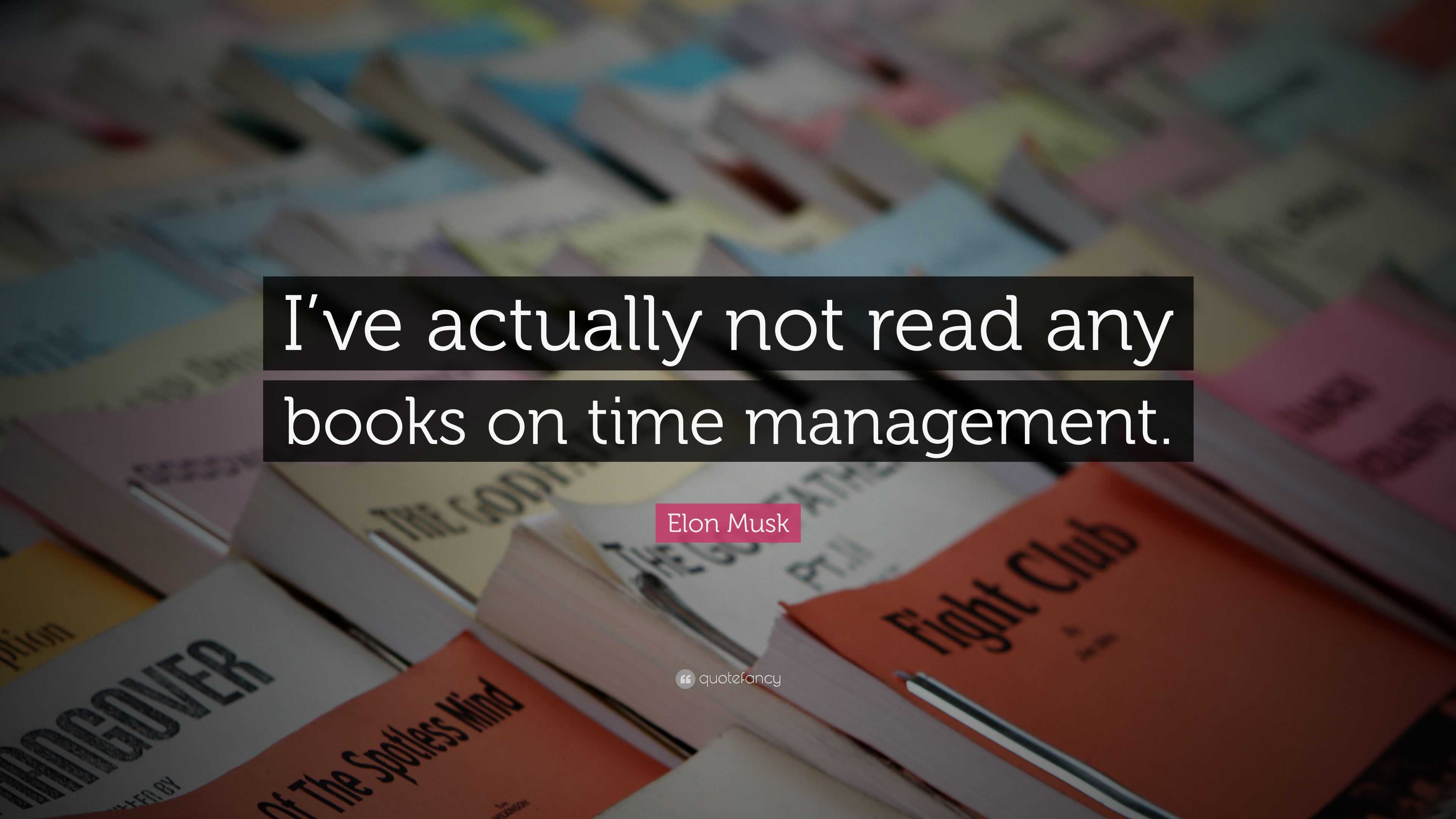 Elon Musk Quote: “I’ve actually not read any books on time management.”