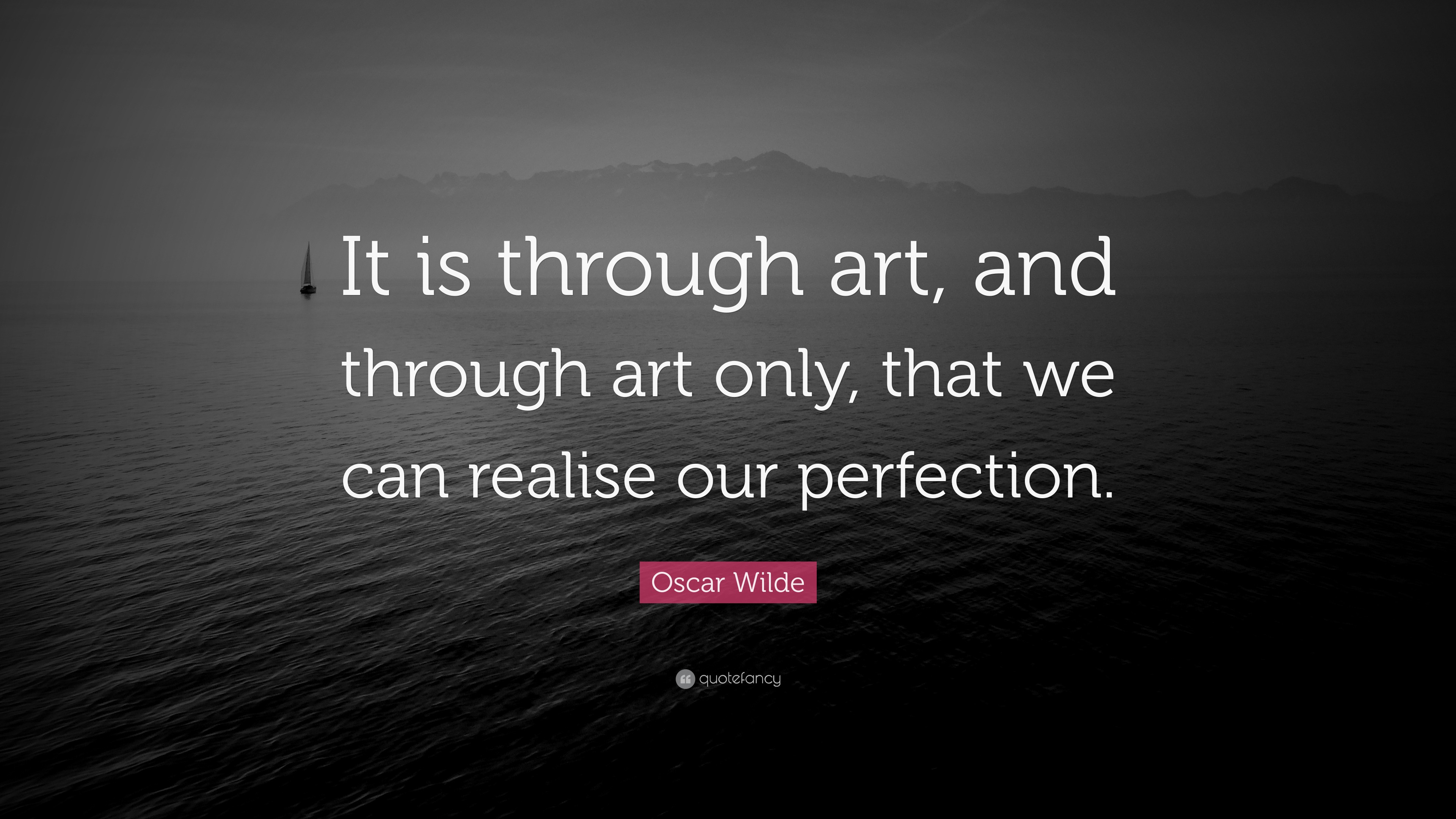 Oscar Wilde Quote  It is through art  and through art  