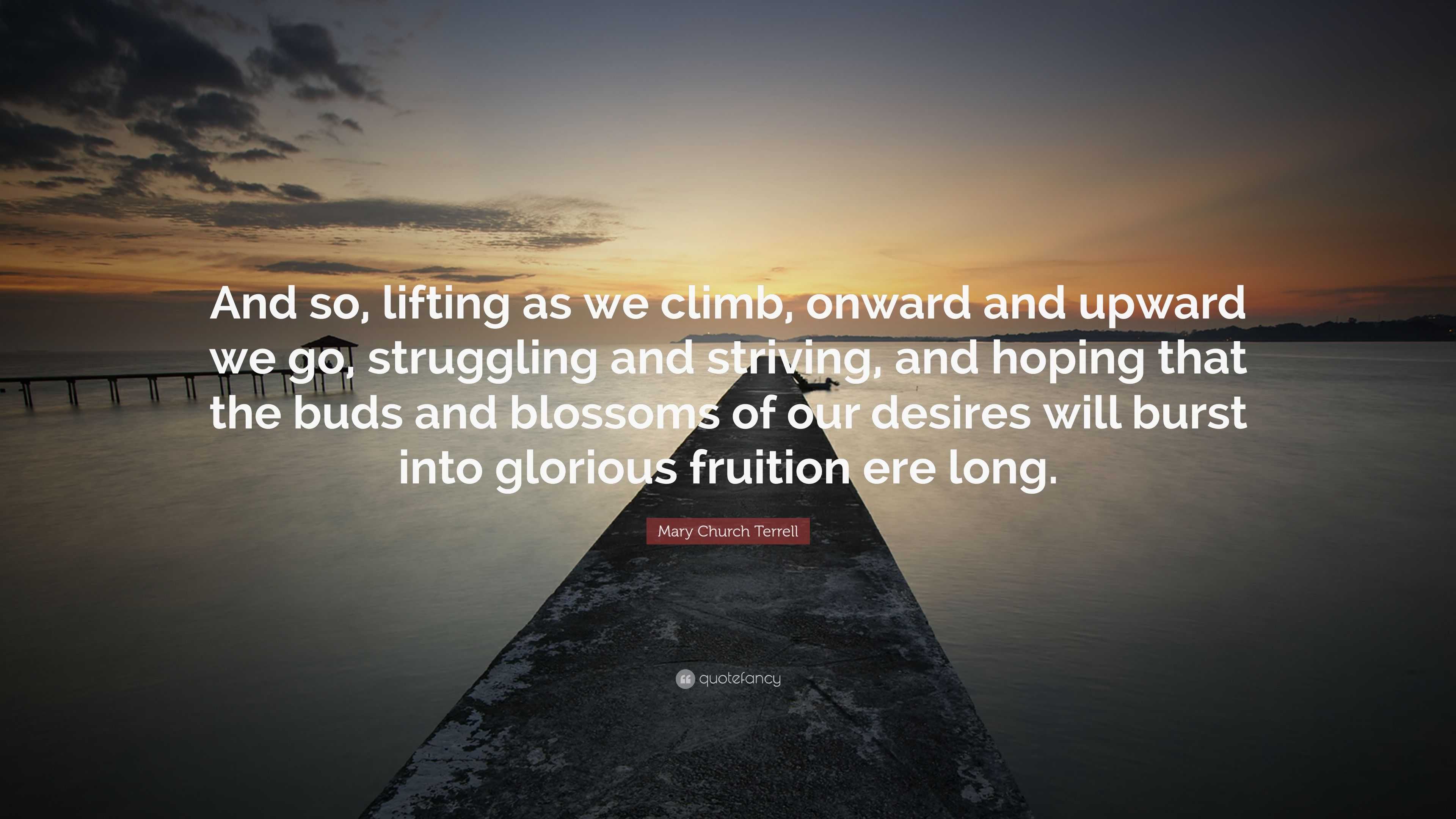 Mary Church Terrell Quote: “And so, lifting as we climb, onward and