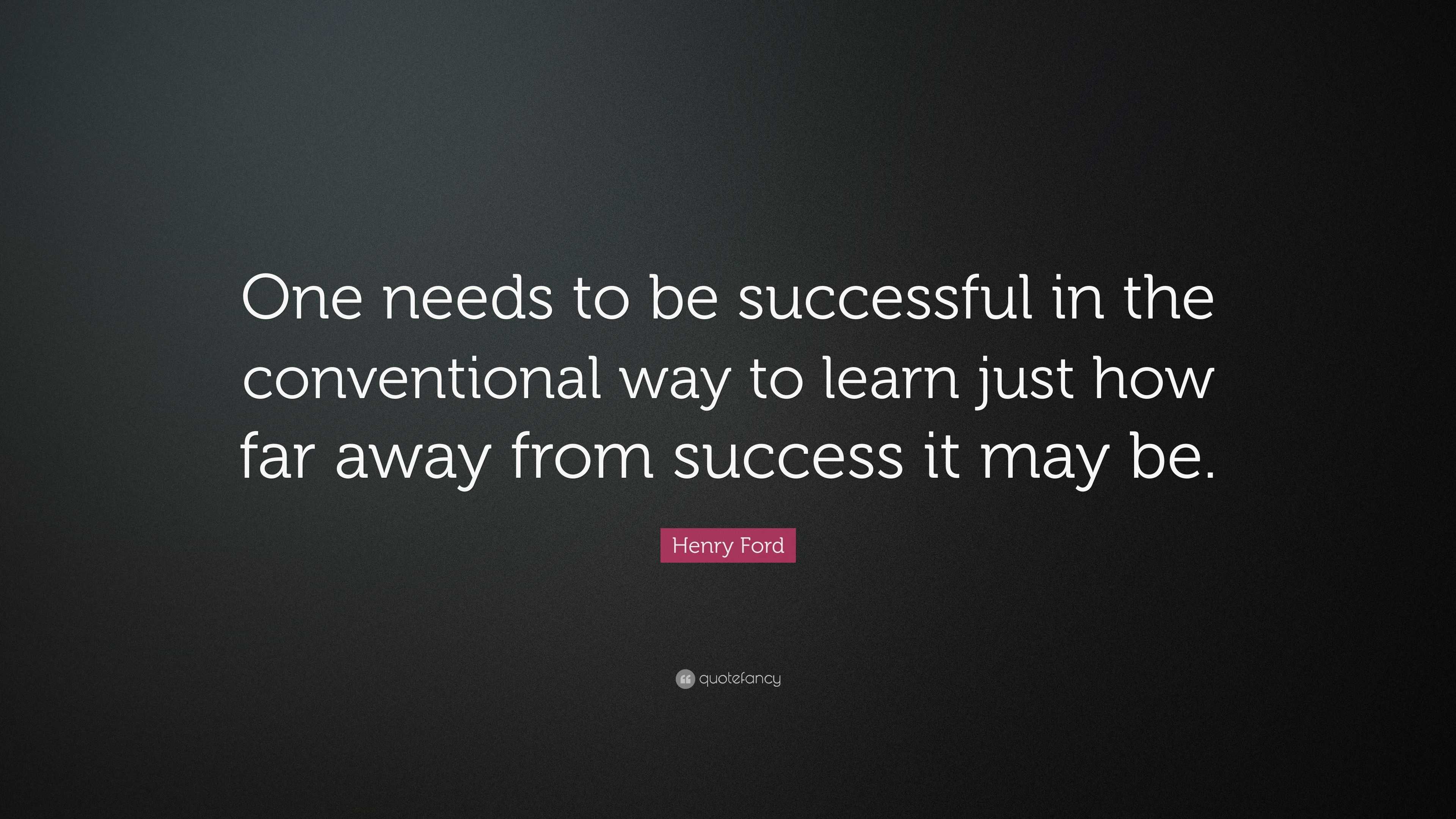 Henry Ford Quote: “One needs to be successful in the conventional way ...