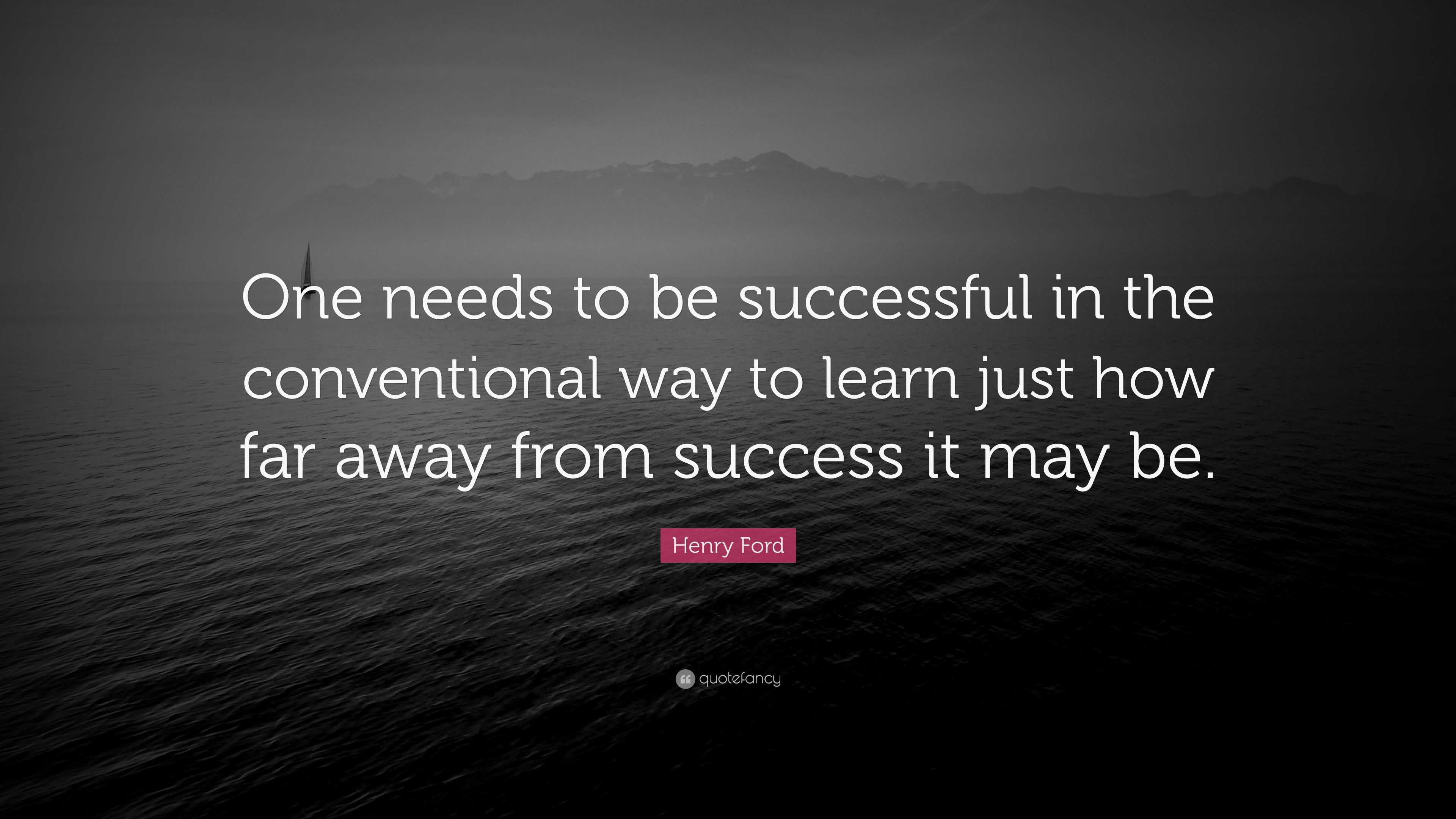 Henry Ford Quote: “One needs to be successful in the conventional way ...