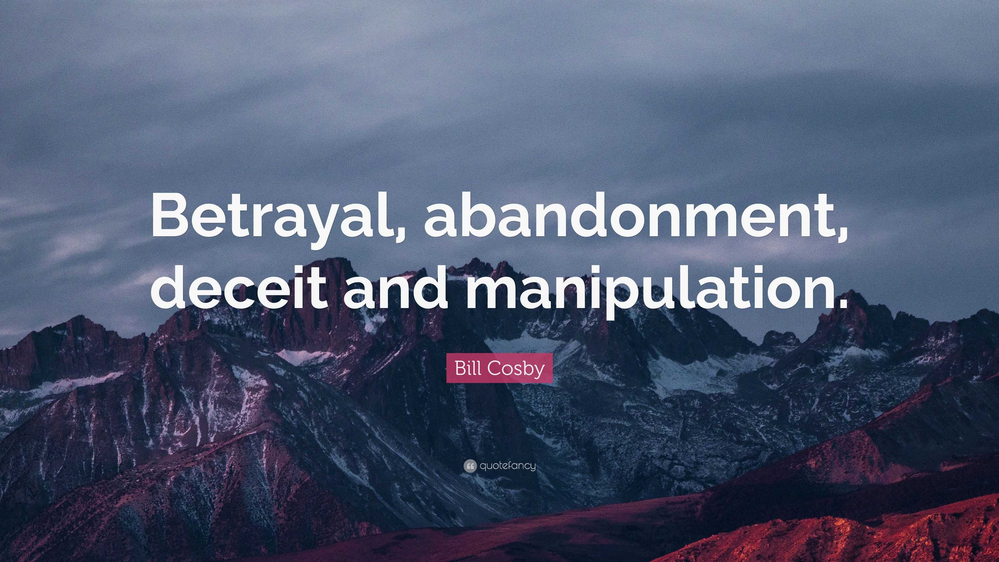 Bill Cosby Quote: “Betrayal, abandonment, deceit and manipulation.”