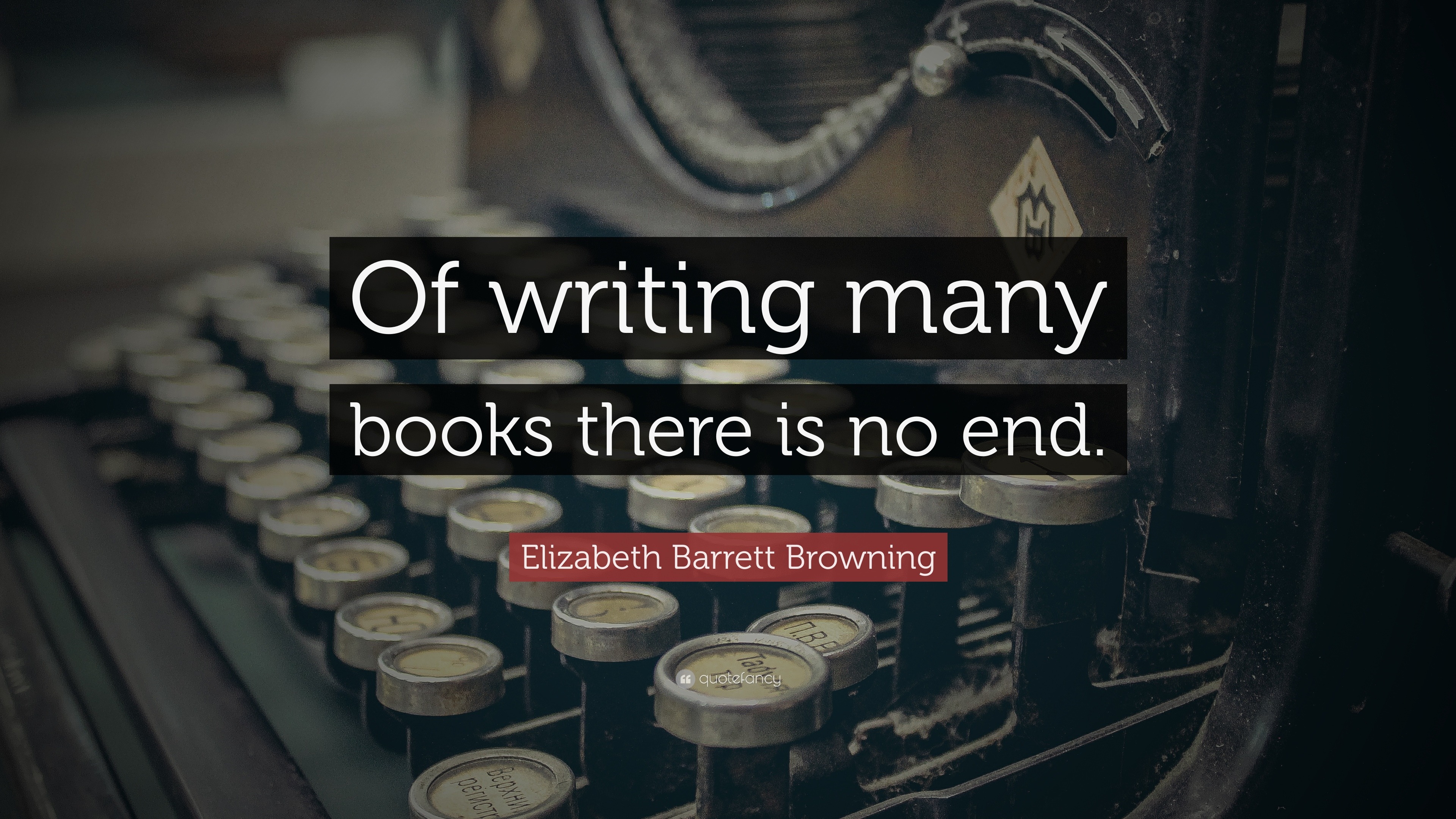 Elizabeth Barrett Browning Quote: “Of writing many books there is no end.”