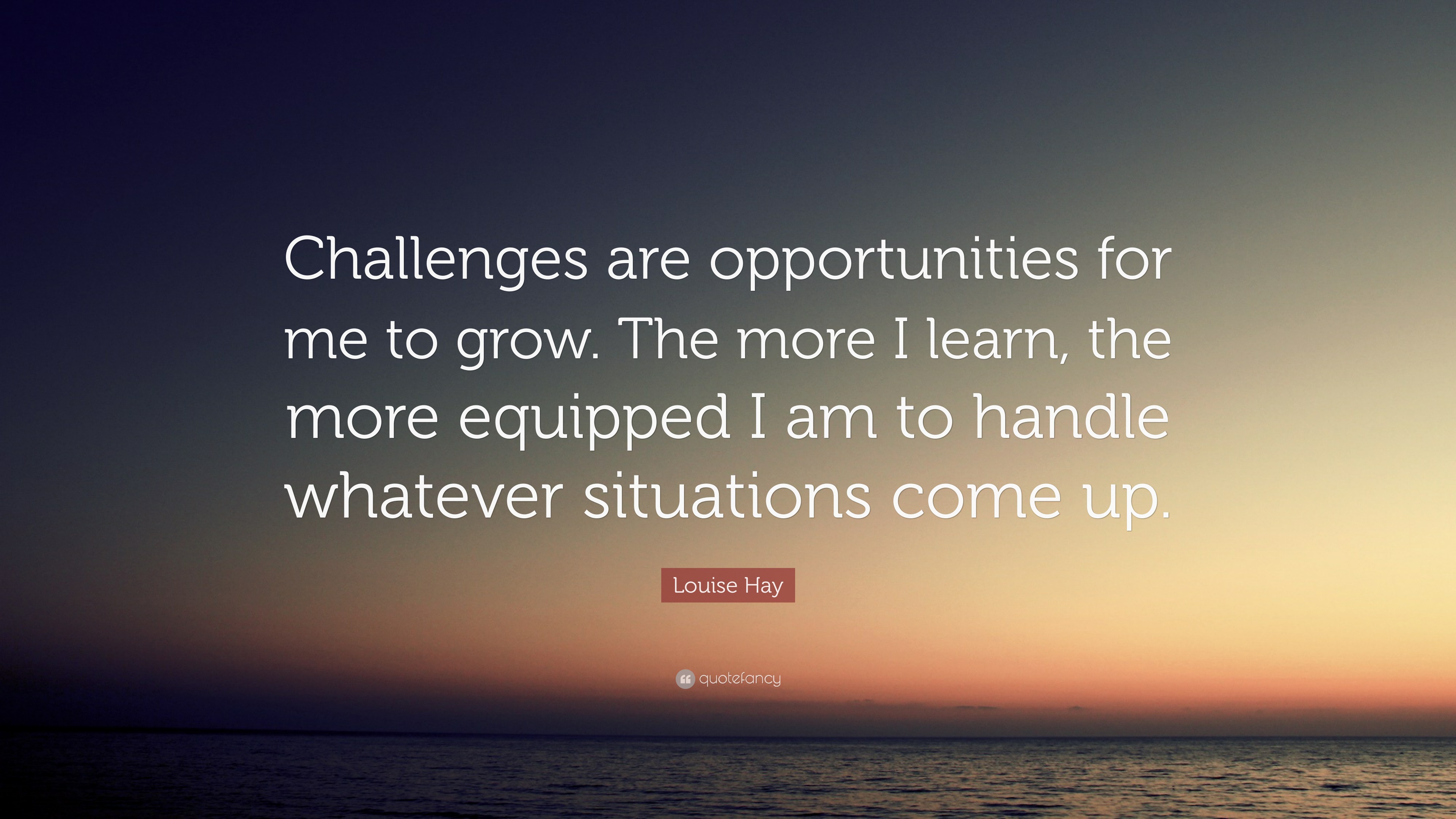 Louise Hay Quote: “Challenges Are Opportunities For Me To Grow. The ...