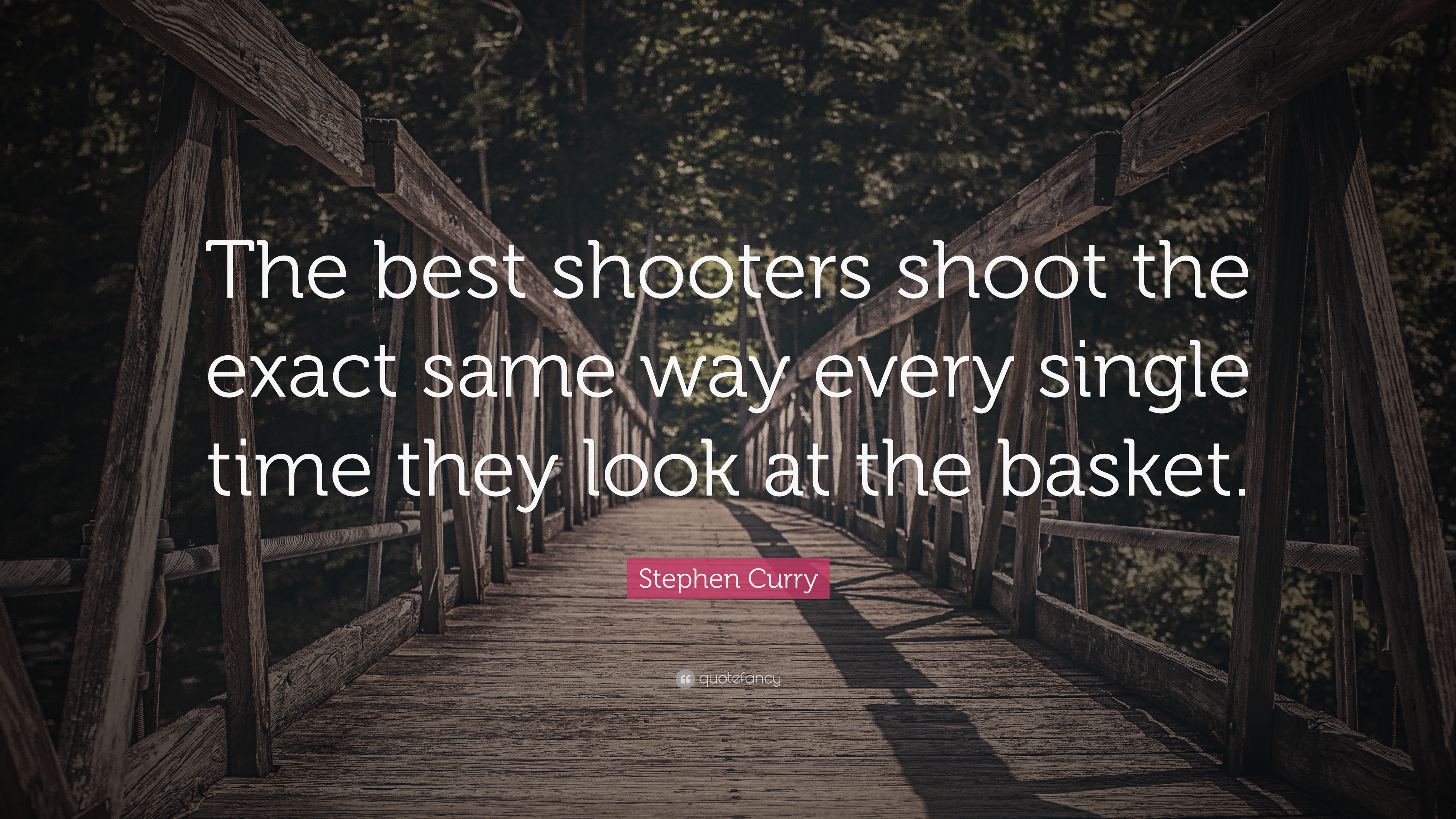 Stephen Curry Quote “The best shooters shoot the exact same way every