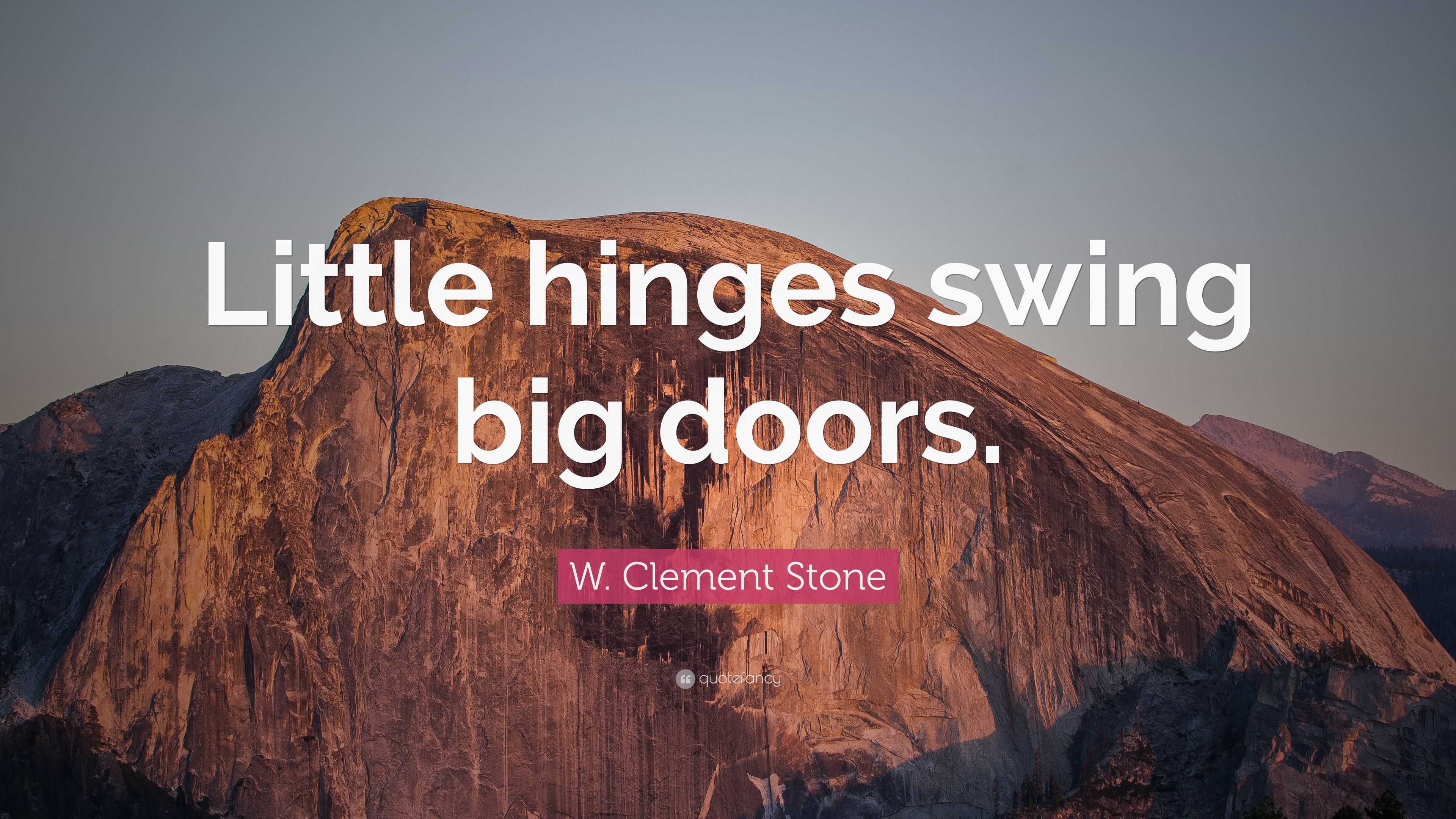 W Clement Stone Quote Little Hinges Swing Big Doors 12