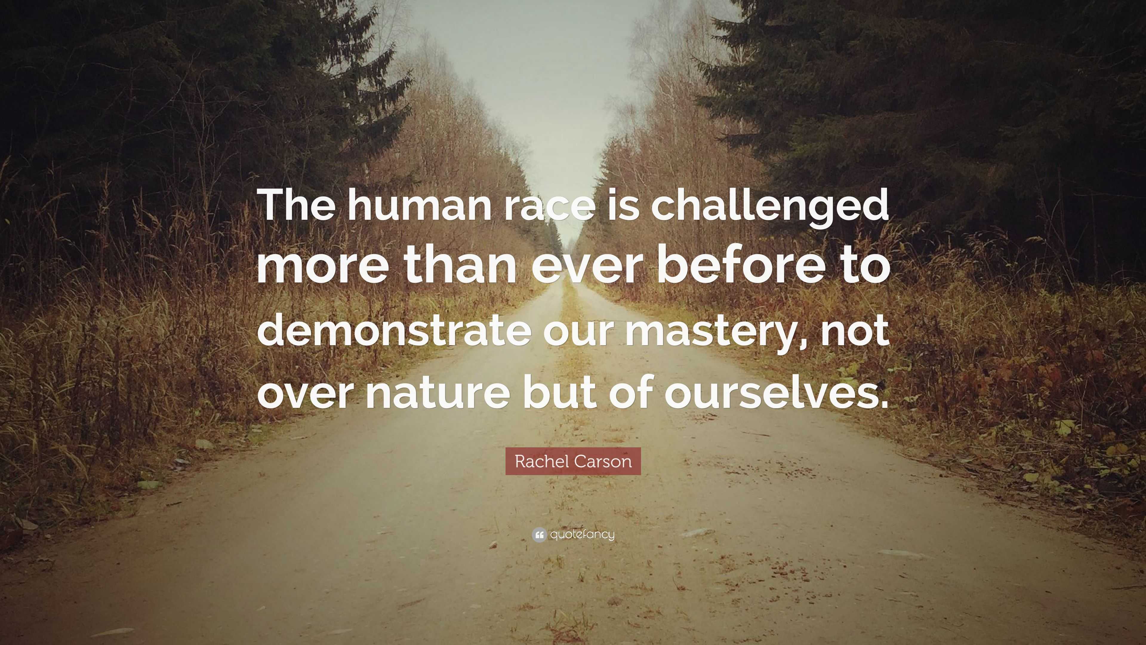 Rachel Carson Quote: “The human race is challenged more than ever ...