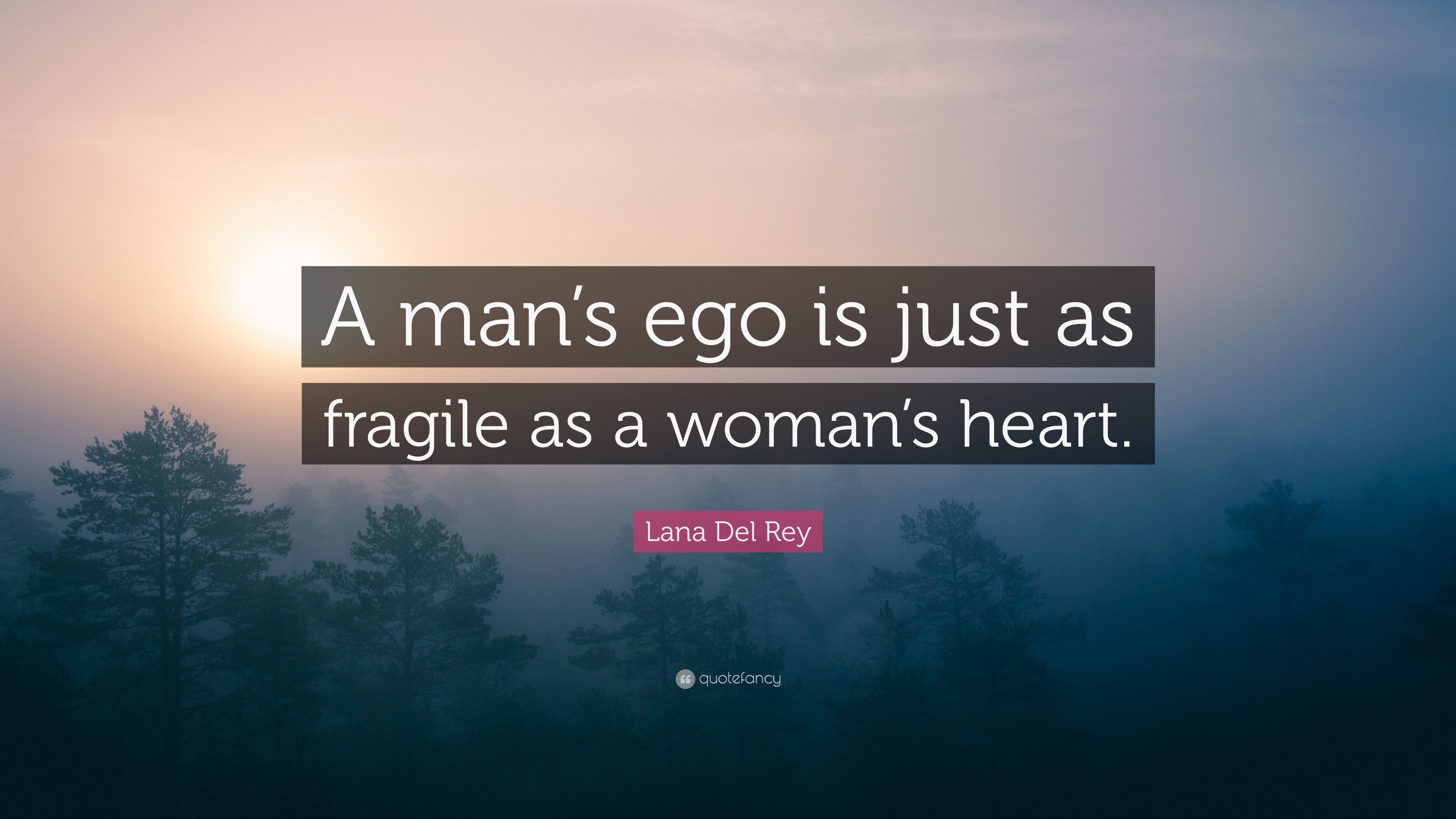 Lana Del Rey Quote “A man’s ego is just as fragile as a woman’s heart.”
